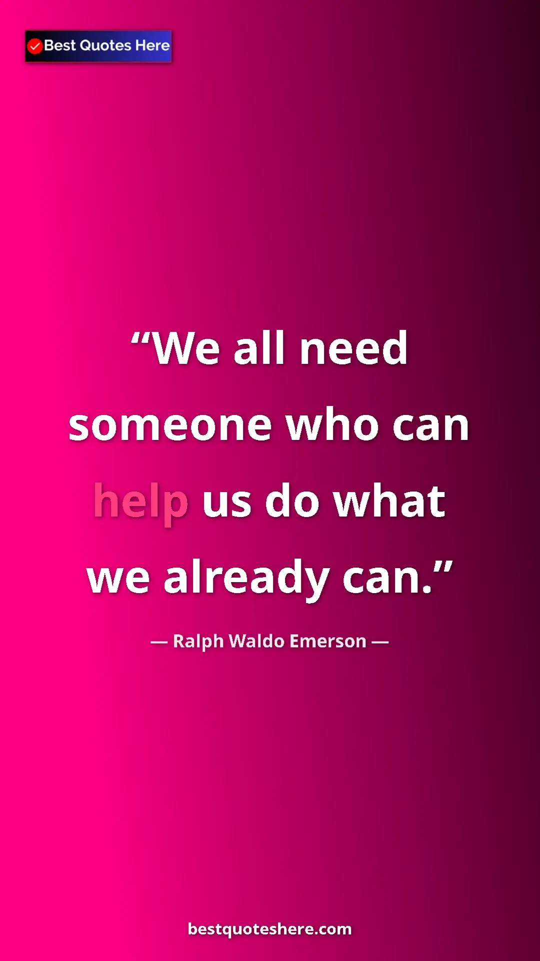 Pinterest quote poster by Ralph Waldo Emerson: "We all need someone who can help us do what we already can."