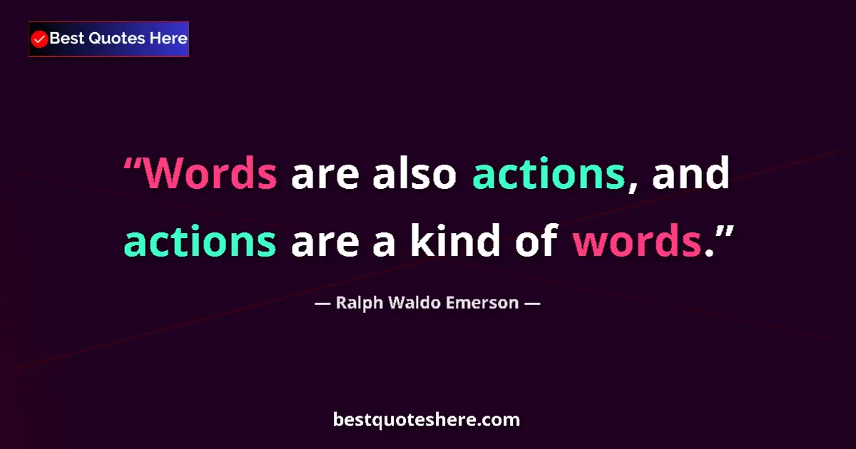 Quote by Ralph Waldo Emerson: Words are also actions, and actions are a kind of words....