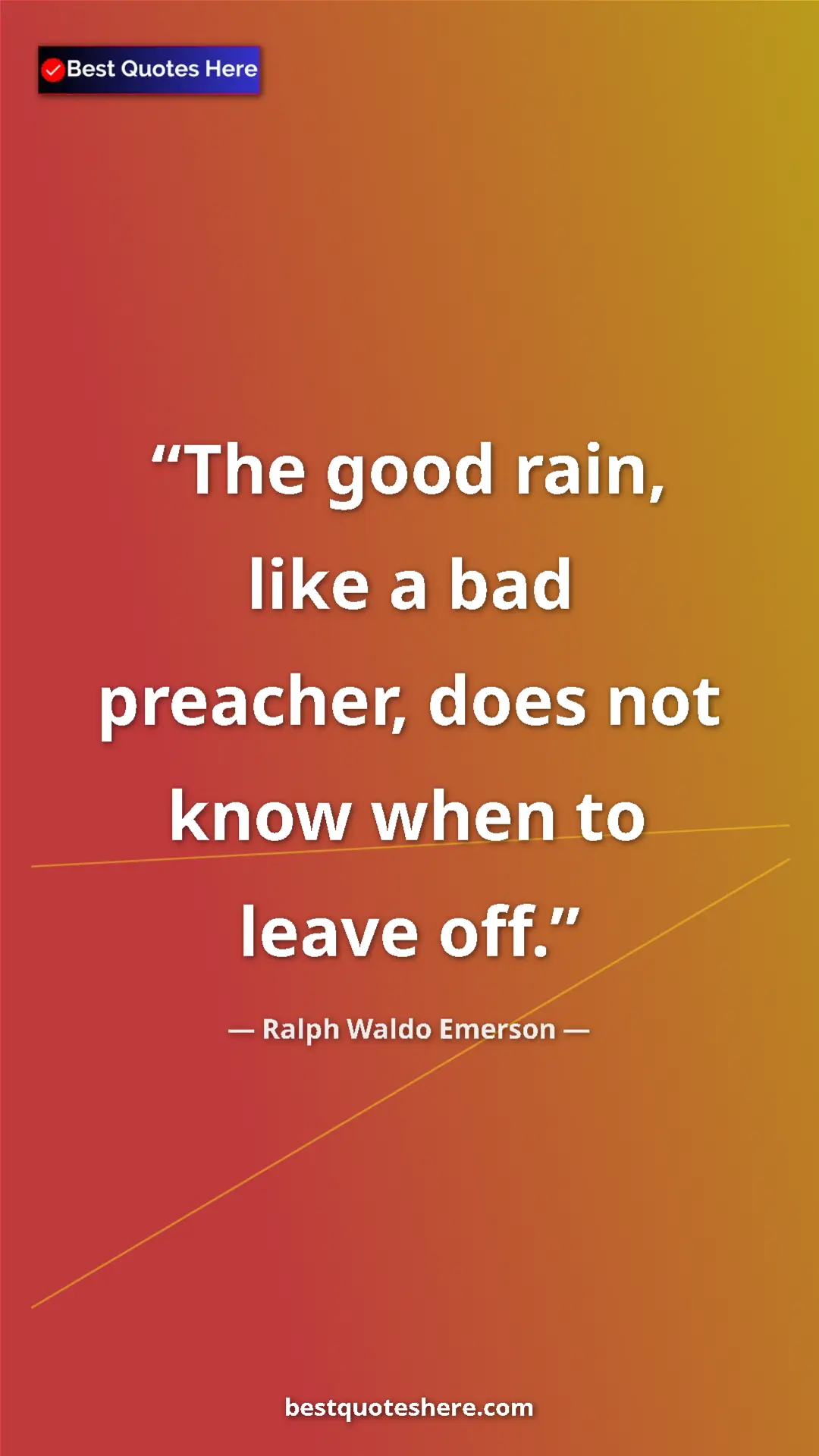 Pinterest quote poster by Ralph Waldo Emerson: "The good rain, like a bad preacher, does not know when to..."