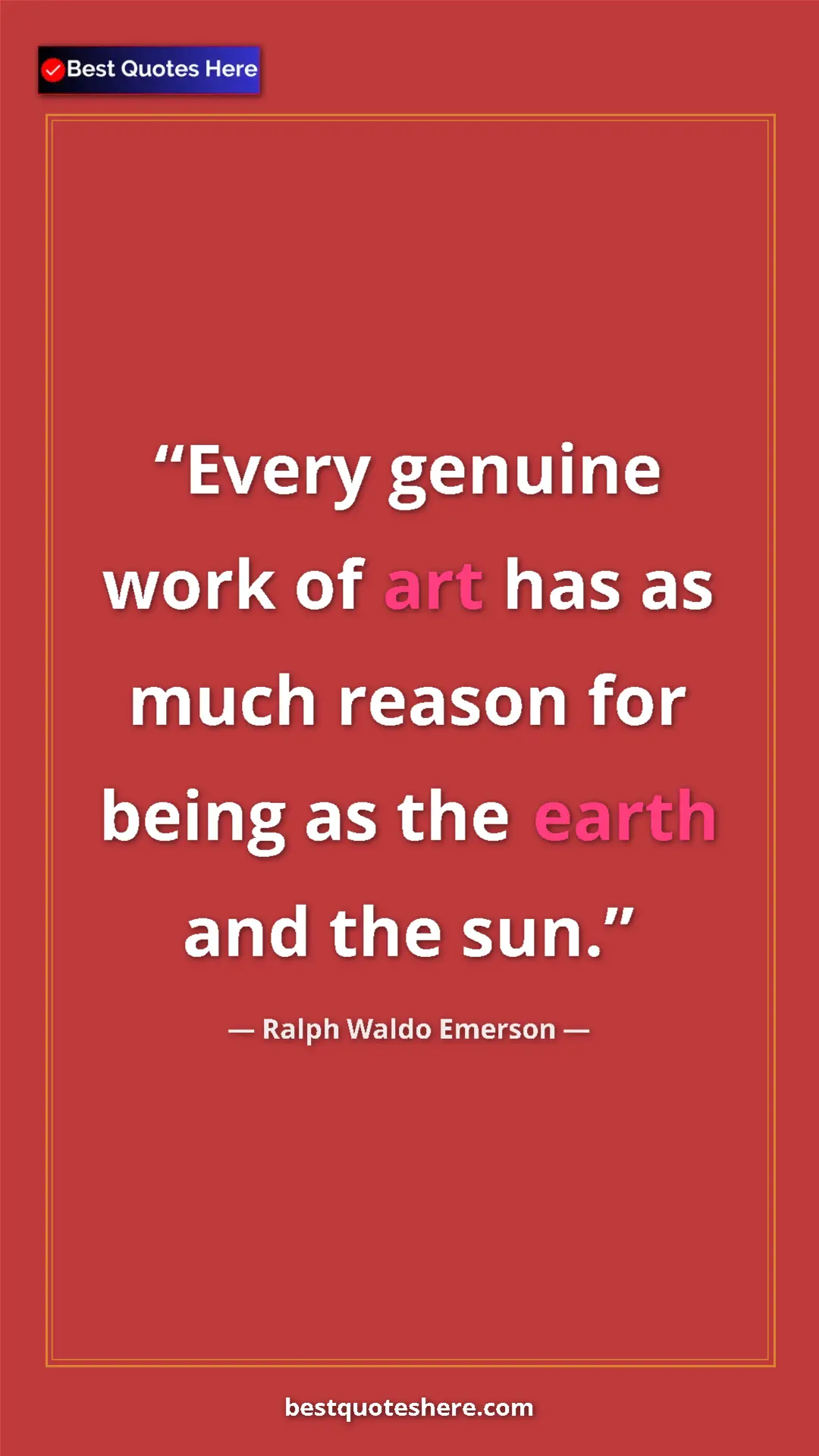 Ralph Waldo Emerson Quote Card: "Every genuine work of art has as much reason for being as..." Pinterest quote poster by Ralph Waldo Emerson: "Every genuine work of art has as much reason for being as..."