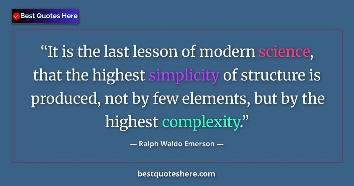Quote by Ralph Waldo Emerson: It is the last lesson of modern science, that the