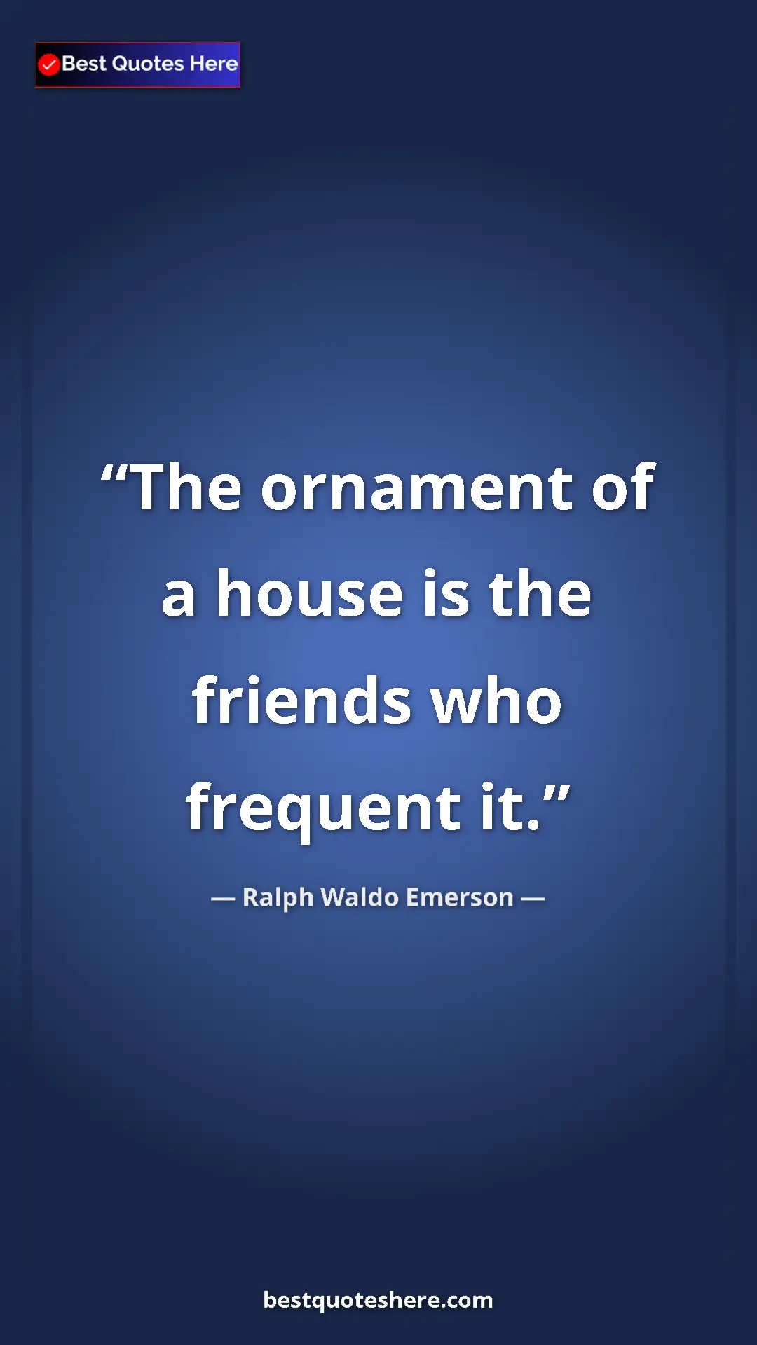 Pinterest quote poster by Ralph Waldo Emerson: "The ornament of a house is the friends who frequent it."
