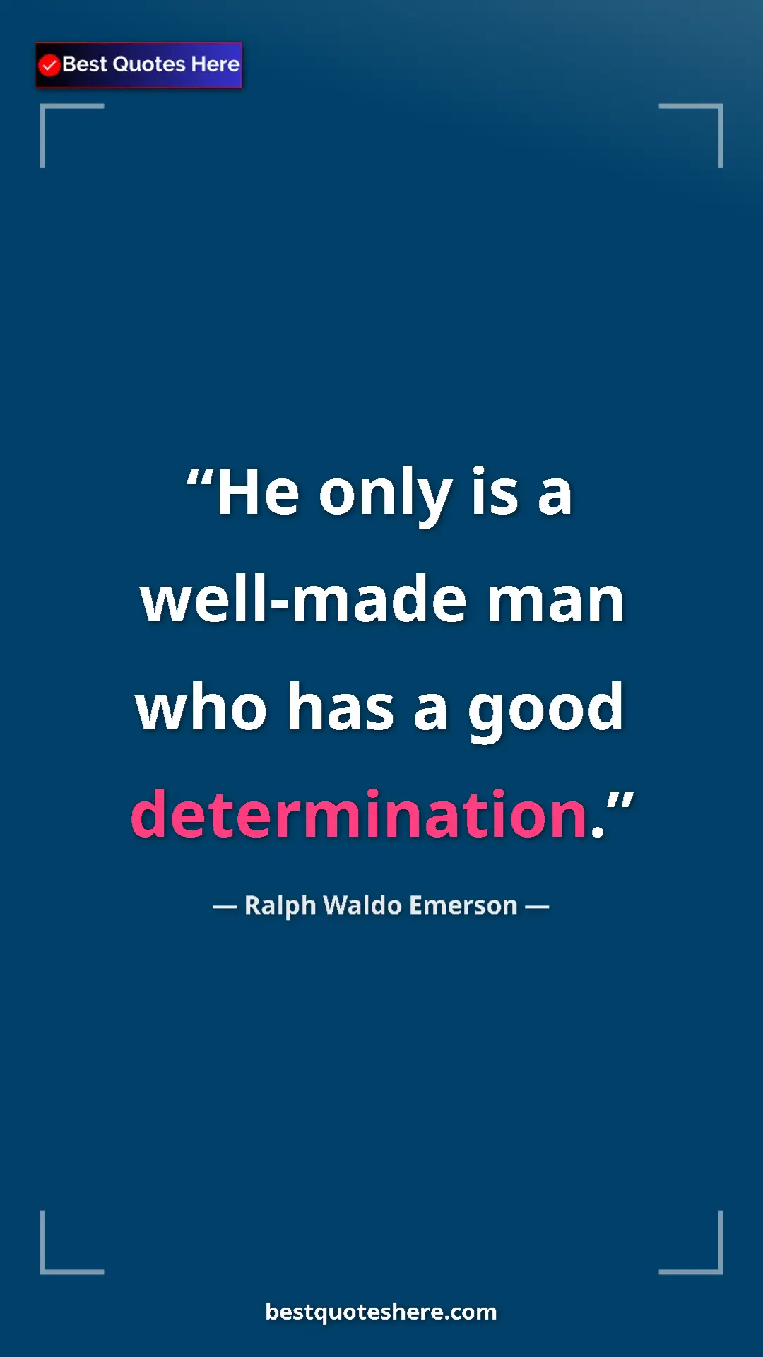 Pinterest quote poster by Ralph Waldo Emerson: "He only is a well-made man who has a good determination."