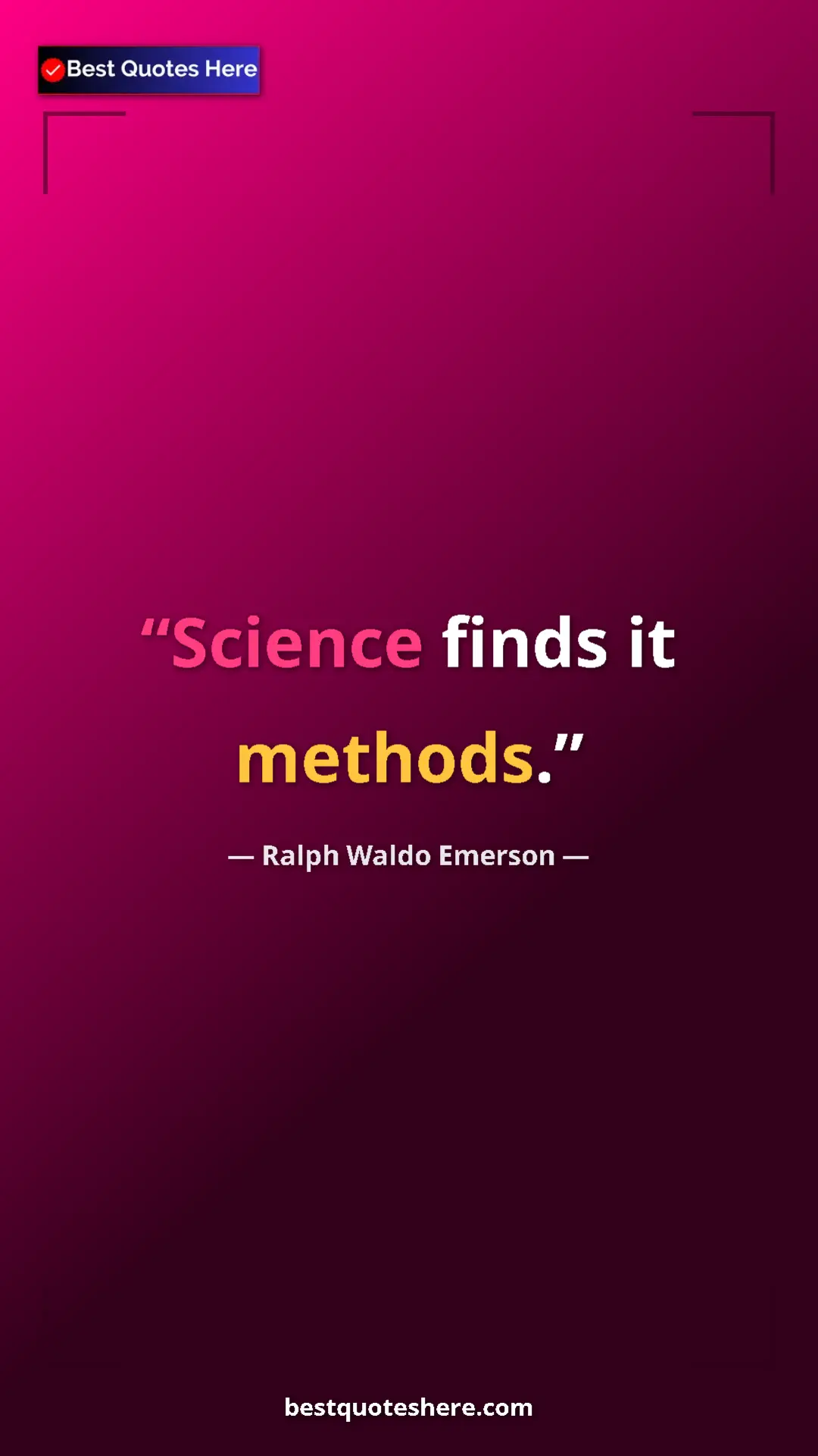 Ralph Waldo Emerson Quote Card: "Science finds it methods." Pinterest quote poster by Ralph Waldo Emerson: "Science finds it methods."