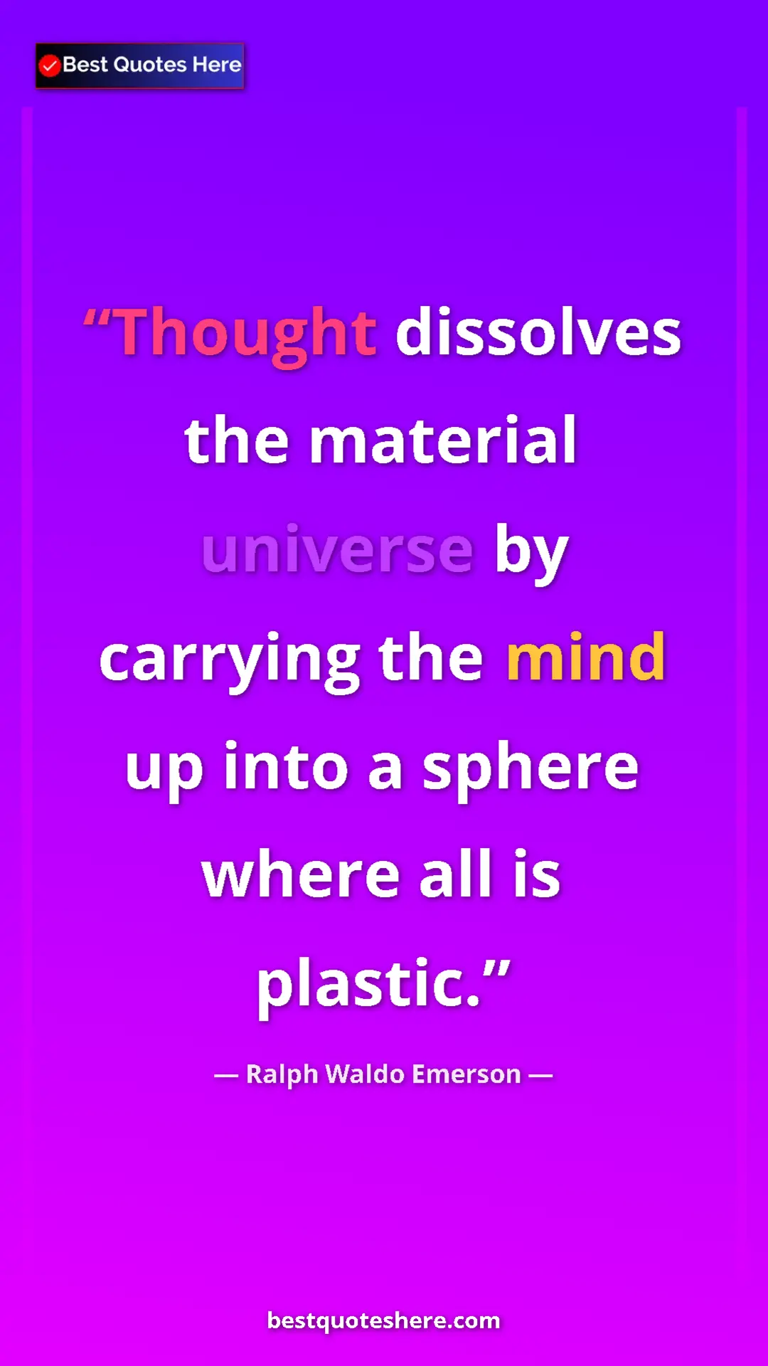 Ralph Waldo Emerson Quote Card: "Thought dissolves the material universe by carrying the..." Pinterest quote poster by Ralph Waldo Emerson: "Thought dissolves the material universe by carrying the..."