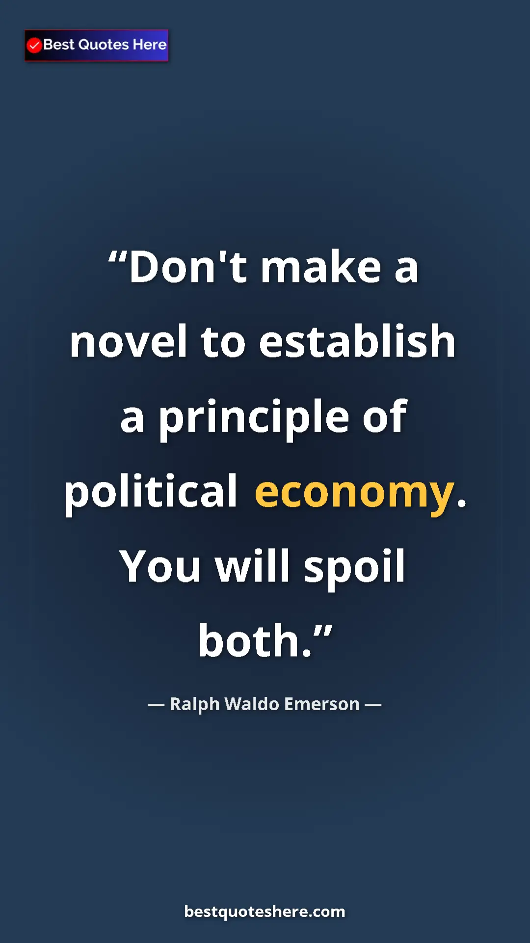 Ralph Waldo Emerson Quote Card: "Don't make a novel to establish a principle of political..." Pinterest quote poster by Ralph Waldo Emerson: "Don't make a novel to establish a principle of political..."