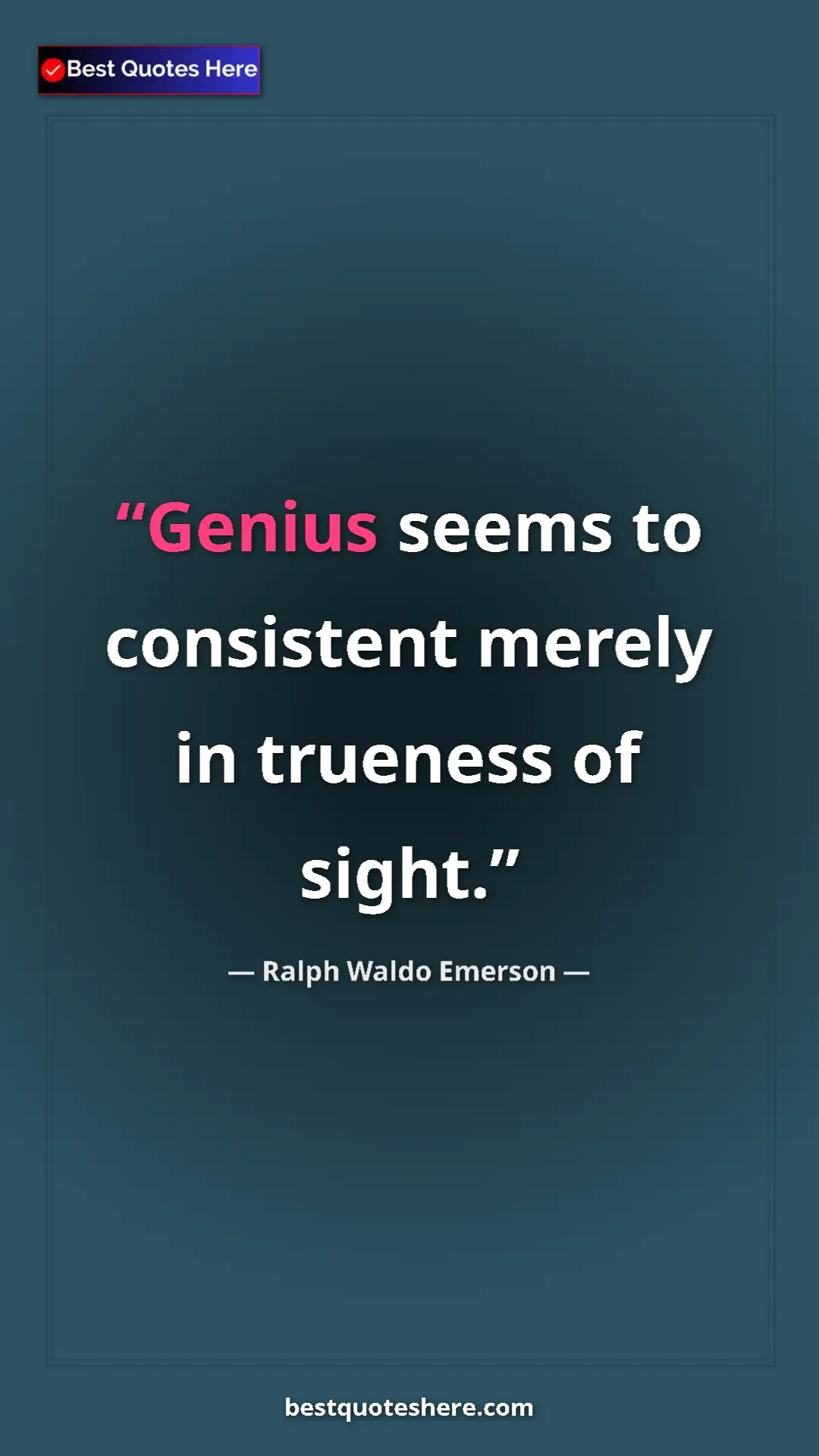 Pinterest quote poster by Ralph Waldo Emerson: "Genius seems to consistent merely in trueness of sight."