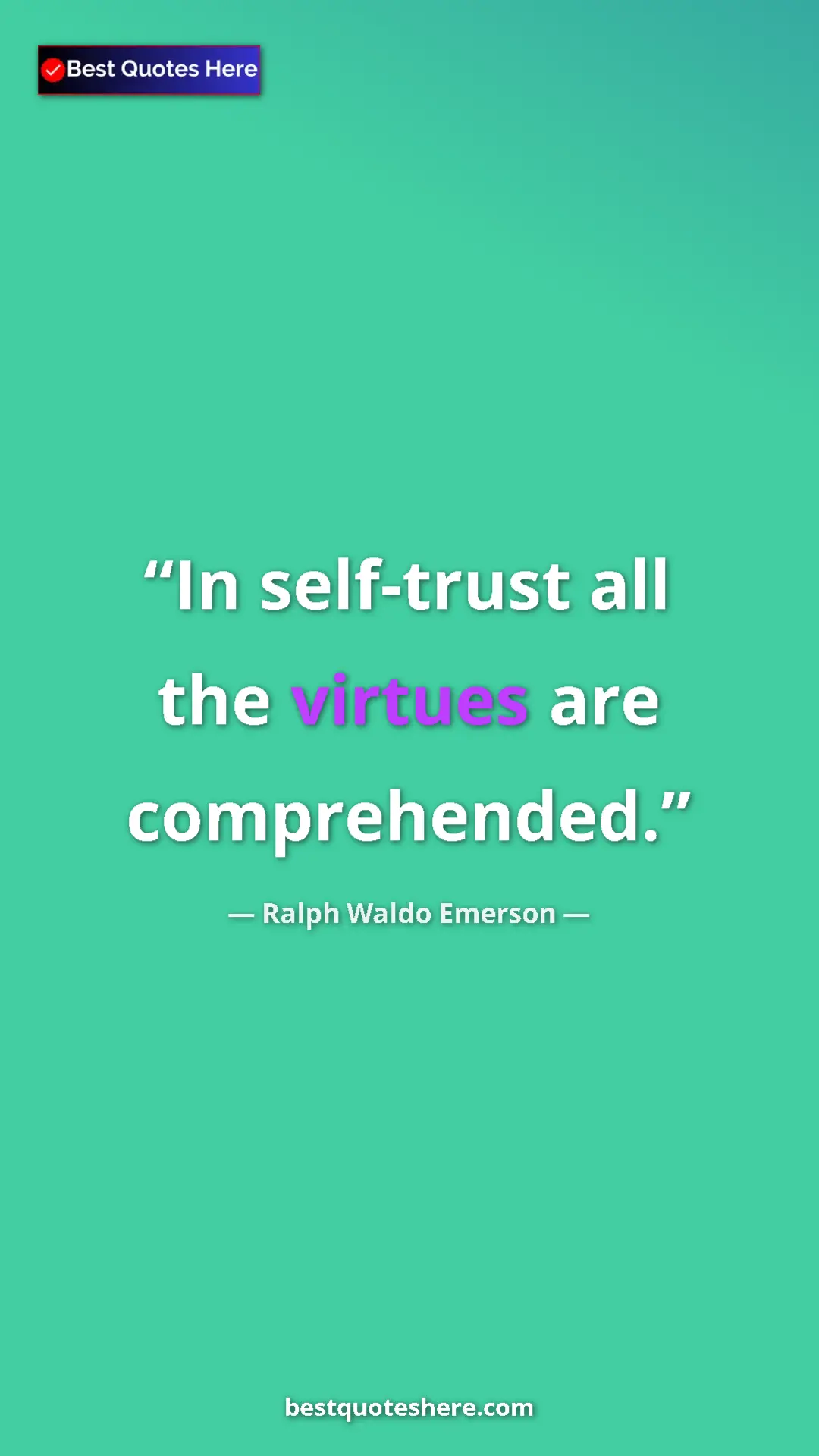 Ralph Waldo Emerson Quote Card: "In self-trust all the virtues are comprehended." Pinterest quote poster by Ralph Waldo Emerson: "In self-trust all the virtues are comprehended."