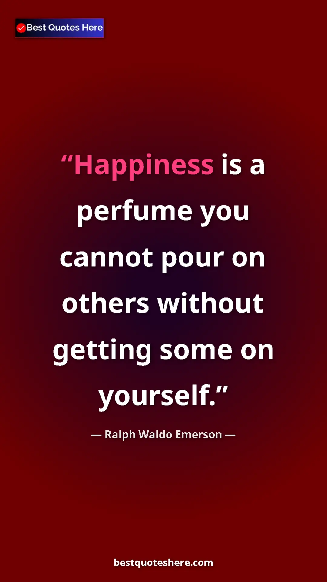 Pinterest quote poster by Ralph Waldo Emerson: "Happiness is a perfume you cannot pour on others without..."