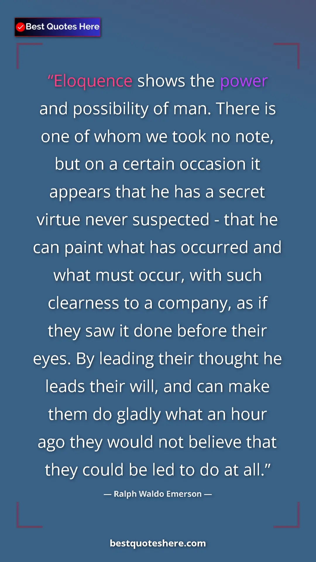 Pinterest quote poster by Ralph Waldo Emerson: "Eloquence shows the power and possibility of man. There is..."