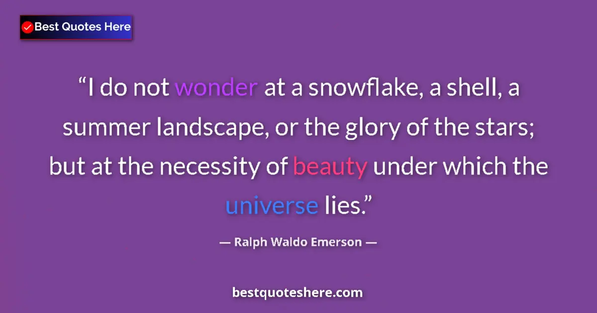Quote by Ralph Waldo Emerson: I do not wonder at a snowflake, a shell, a summer landscape, or the glory of the stars; but at the n...