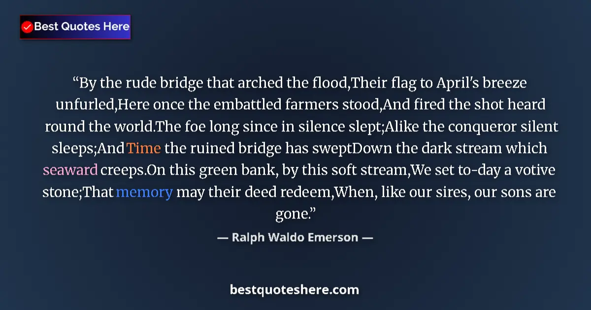 Quote by Ralph Waldo Emerson: By the rude bridge that arched the flood,Their fla
