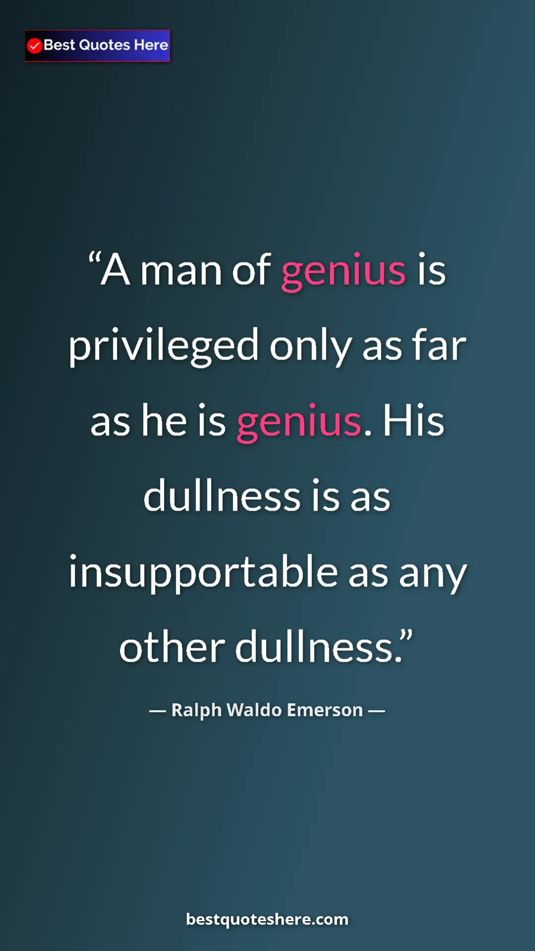 Pinterest quote poster by Ralph Waldo Emerson: "A man of genius is privileged only as far as he is genius...."