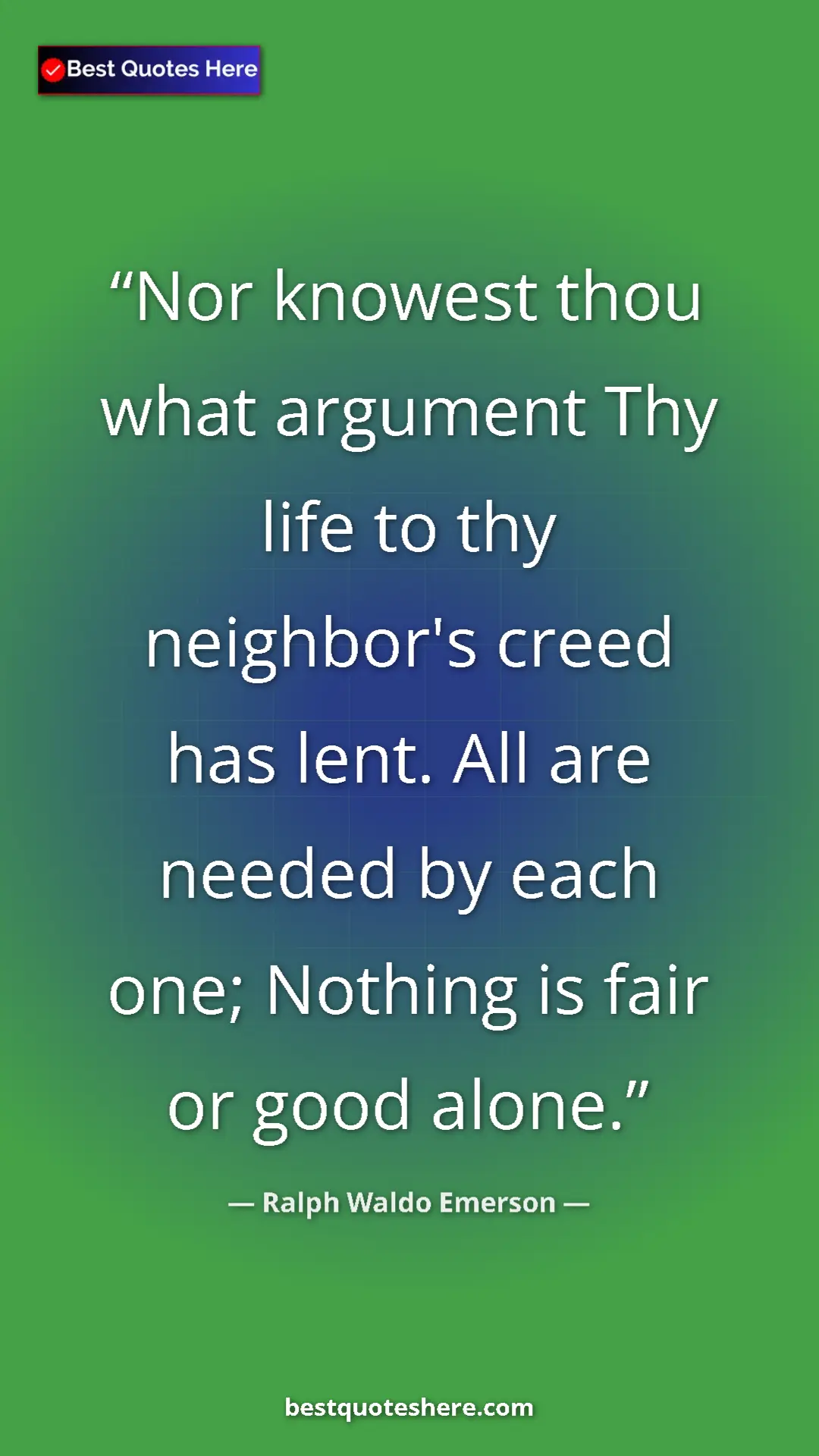 Ralph Waldo Emerson Quote Card: "Nor knowest thou what argument Thy life to thy neighbor's..." Pinterest quote poster by Ralph Waldo Emerson: "Nor knowest thou what argument Thy life to thy neighbor's..."