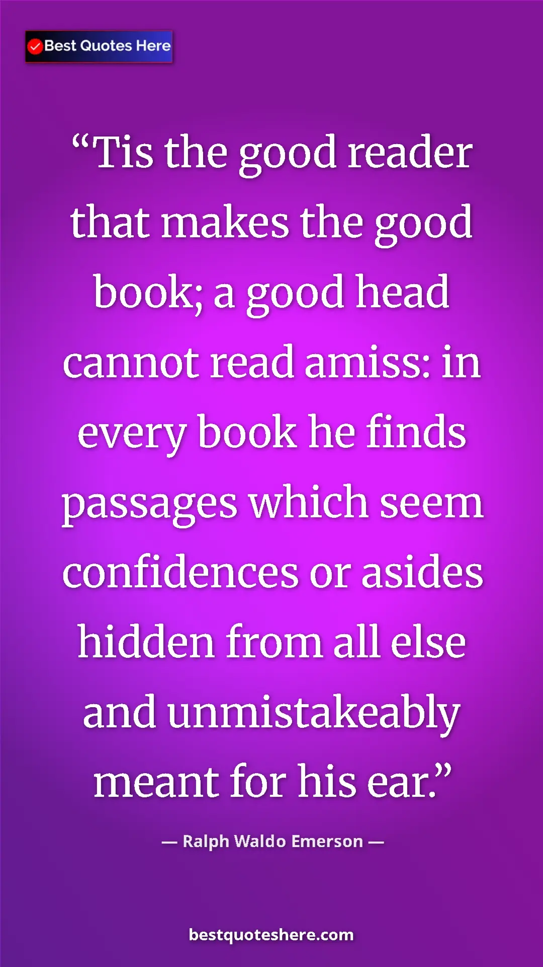 Pinterest quote poster by Ralph Waldo Emerson: "Tis the good reader that makes the good book; a good head ca"