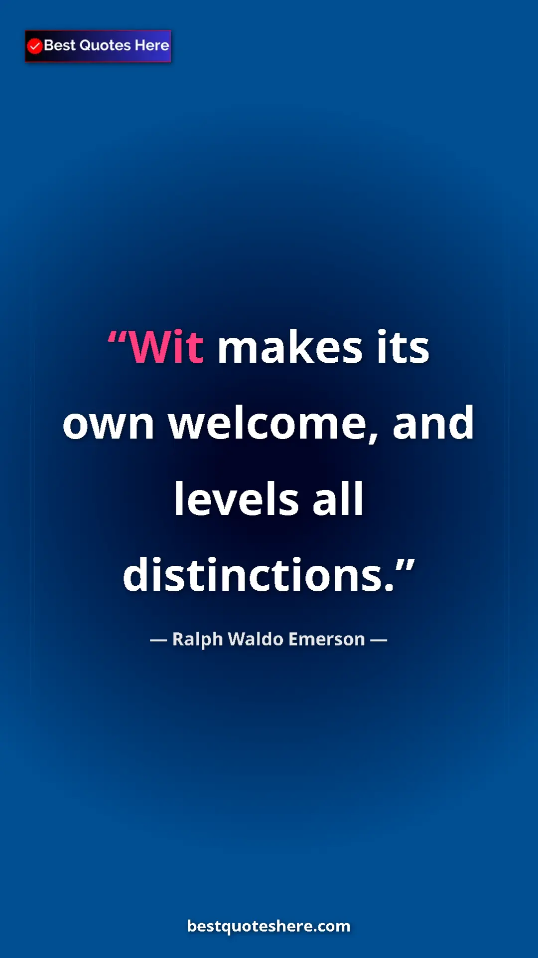 Ralph Waldo Emerson Quote Card: "Wit makes its own welcome, and levels all distinctions." Pinterest quote poster by Ralph Waldo Emerson: "Wit makes its own welcome, and levels all distinctions."
