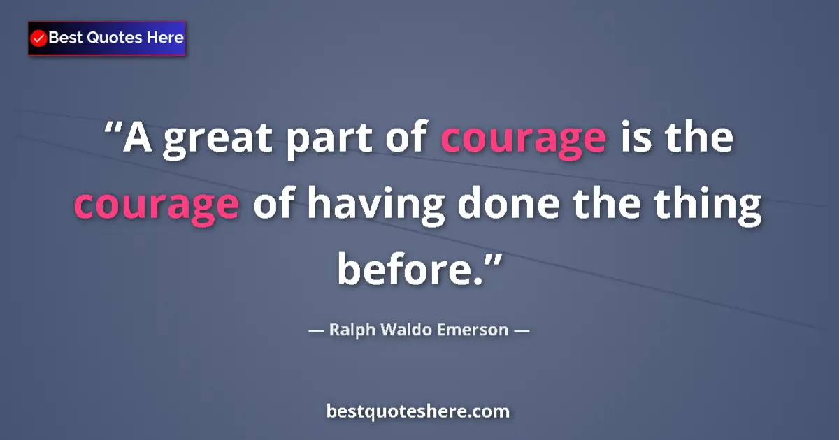 Quote by Ralph Waldo Emerson: A great part of courage is the courage of having d