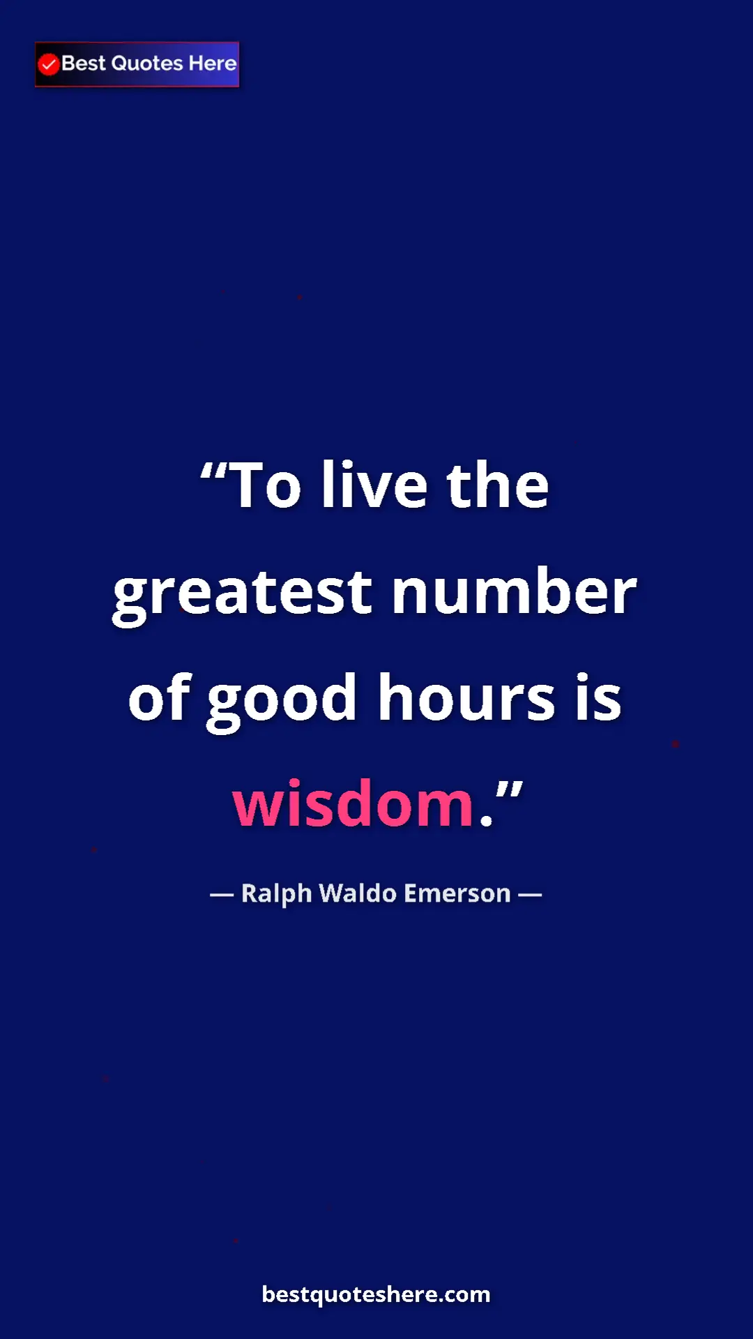 Ralph Waldo Emerson Quote Card: "To live the greatest number of good hours is wisdom." Pinterest quote poster by Ralph Waldo Emerson: "To live the greatest number of good hours is wisdom."