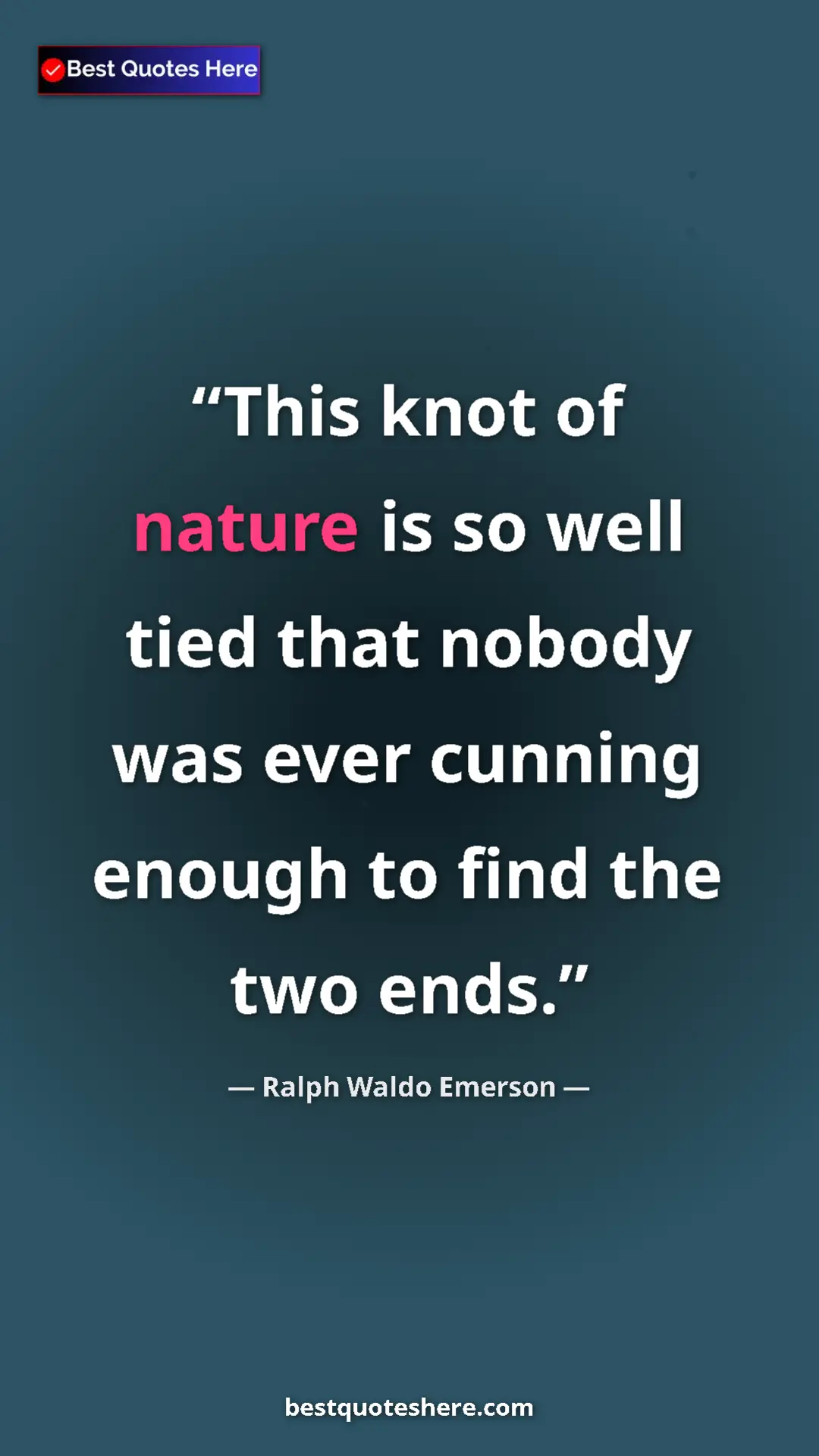 Ralph Waldo Emerson Quote Card: "This knot of nature is so well tied that nobody was ever..." Pinterest quote poster by Ralph Waldo Emerson: "This knot of nature is so well tied that nobody was ever..."