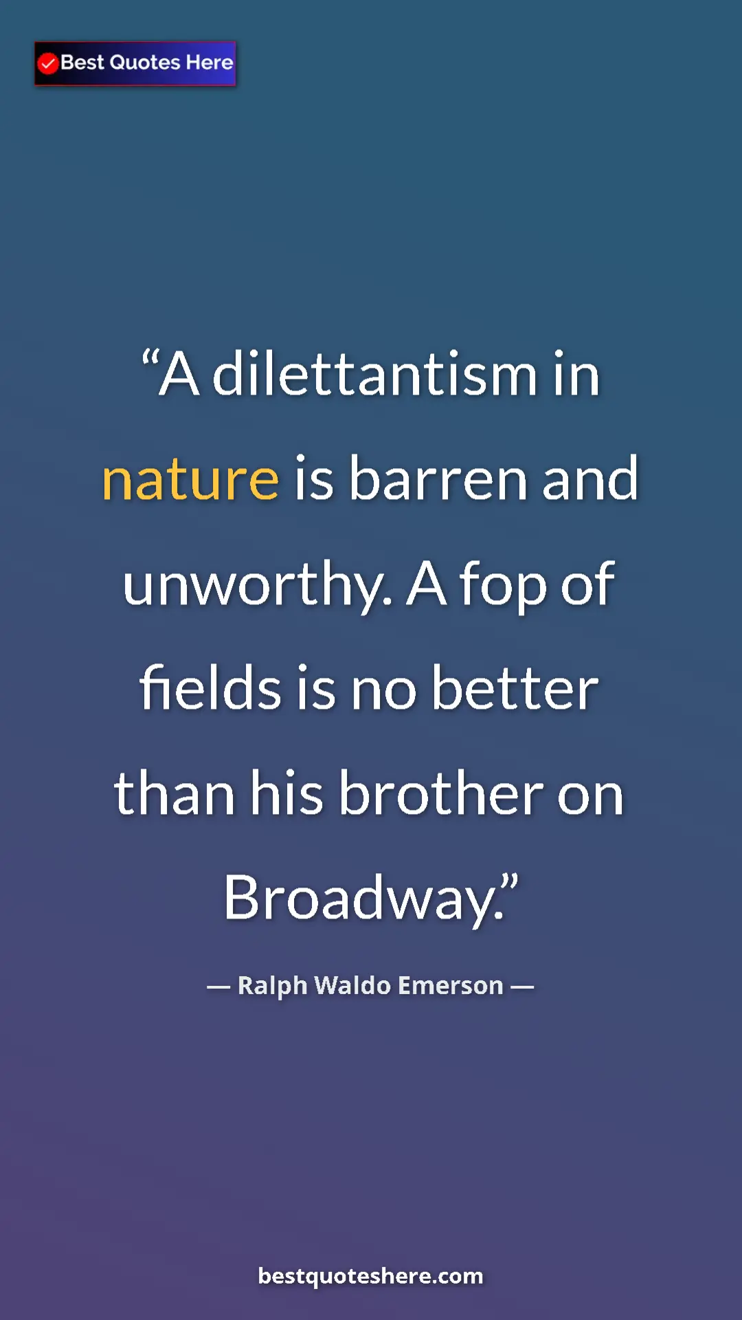 Pinterest quote poster by Ralph Waldo Emerson: "A dilettantism in nature is barren and unworthy. A fop of..."