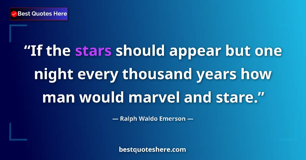 Quote by Ralph Waldo Emerson: If the stars should appear but one night every thousand years how man would marvel and stare....
