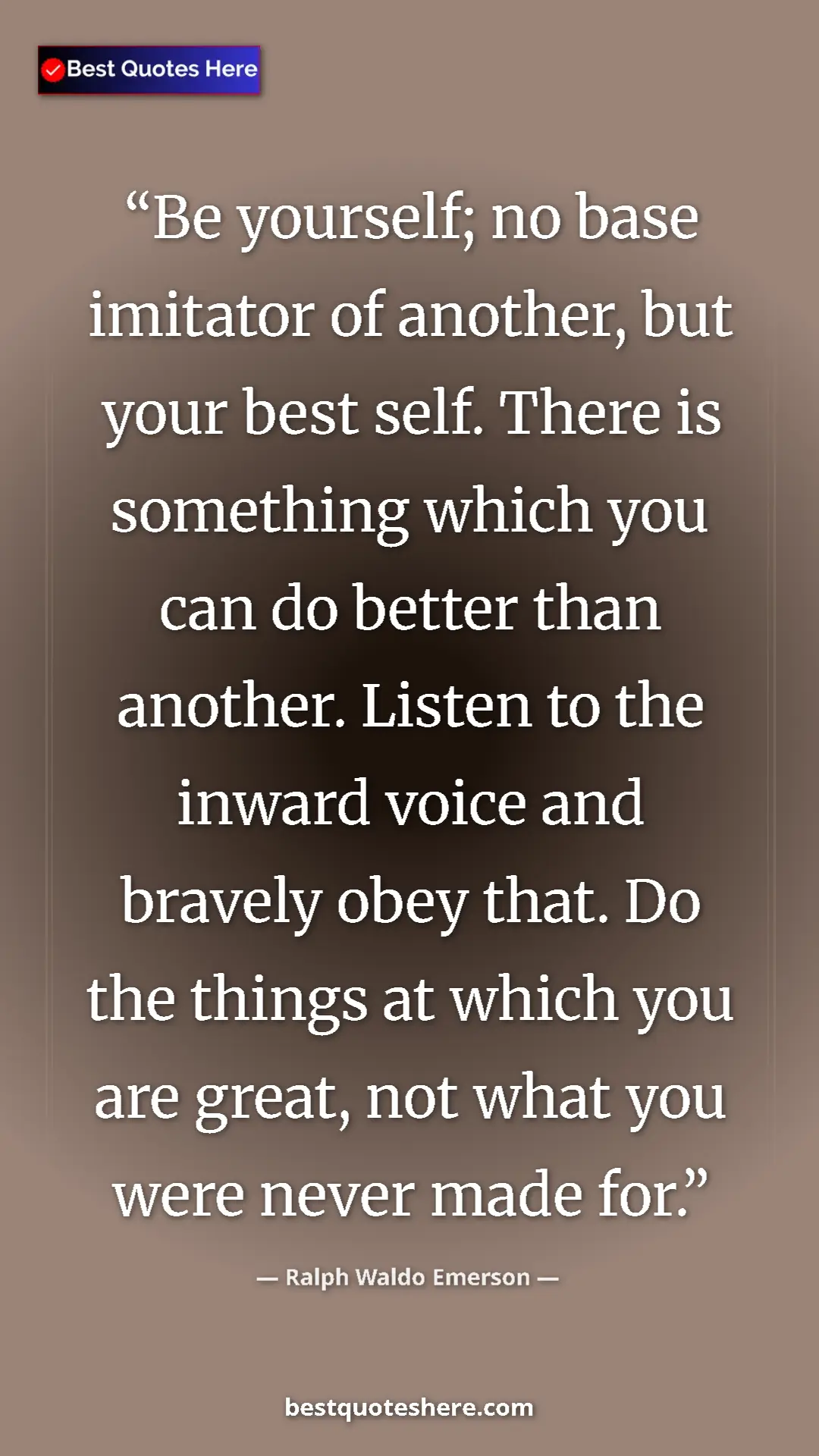 Pinterest quote poster by Ralph Waldo Emerson: "Be yourself; no base imitator of another, but your best..."