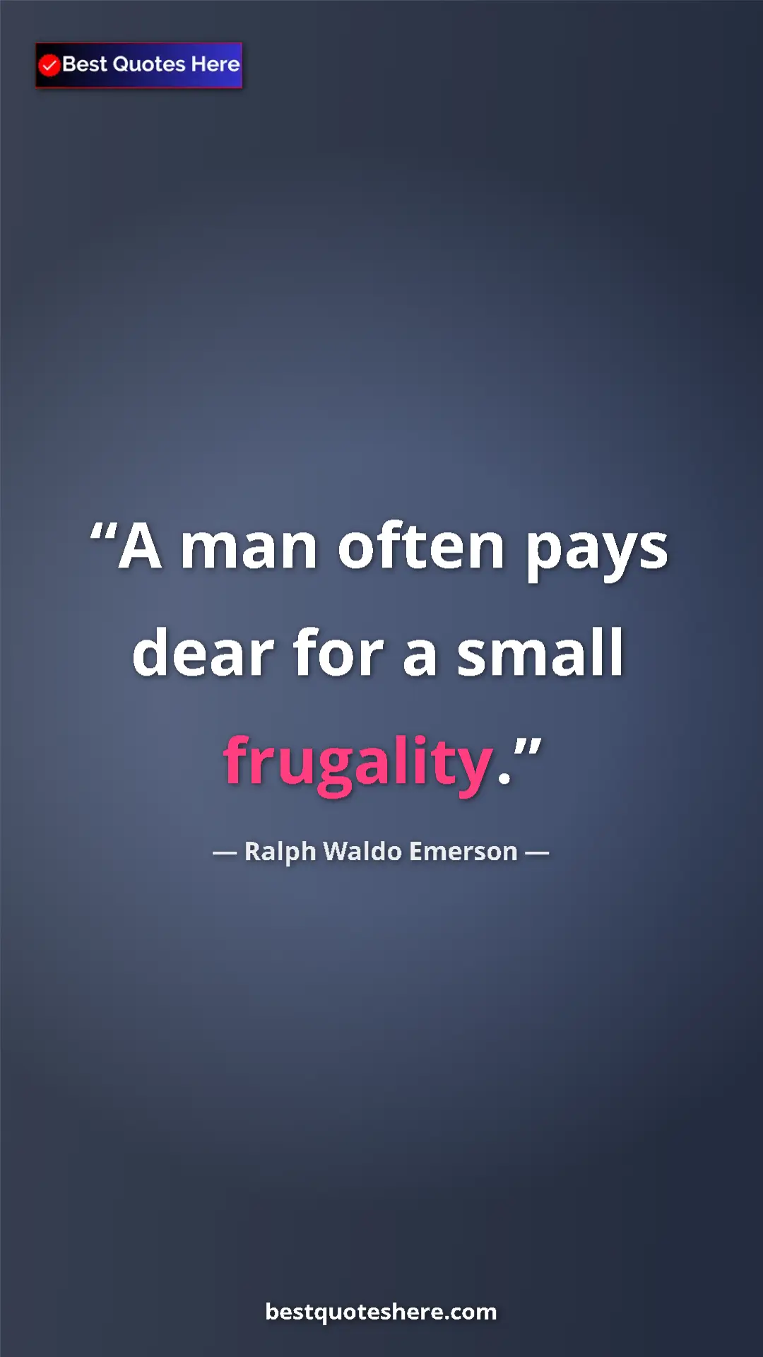 Ralph Waldo Emerson Quote Card: "A man often pays dear for a small frugality." Pinterest quote poster by Ralph Waldo Emerson: "A man often pays dear for a small frugality."