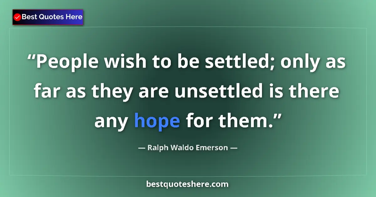 Quote by Ralph Waldo Emerson: People wish to be settled; only as far as they are