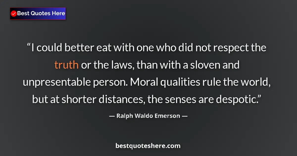 Quote by Ralph Waldo Emerson: I could better eat with one who did not respect th