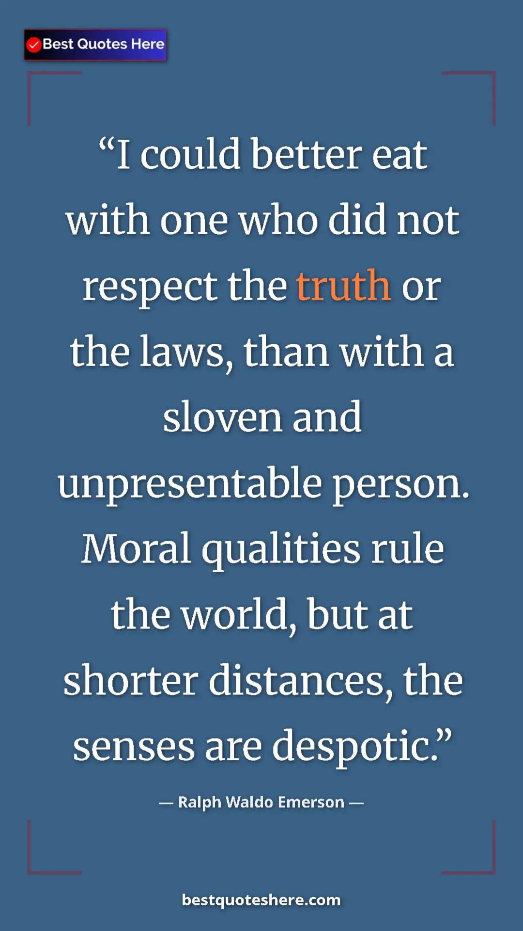 Pinterest quote poster by Ralph Waldo Emerson: "I could better eat with one who did not respect the truth..."