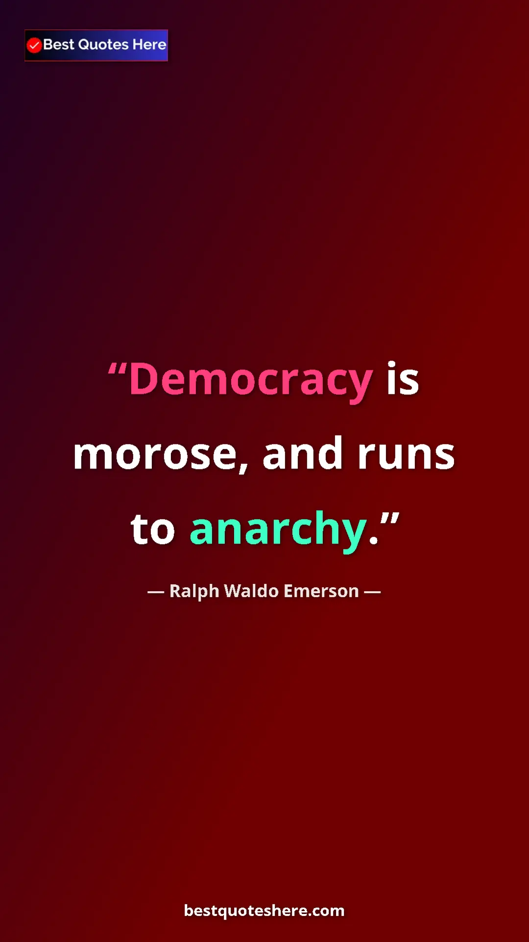Pinterest quote poster by Ralph Waldo Emerson: "Democracy is morose, and runs to anarchy."