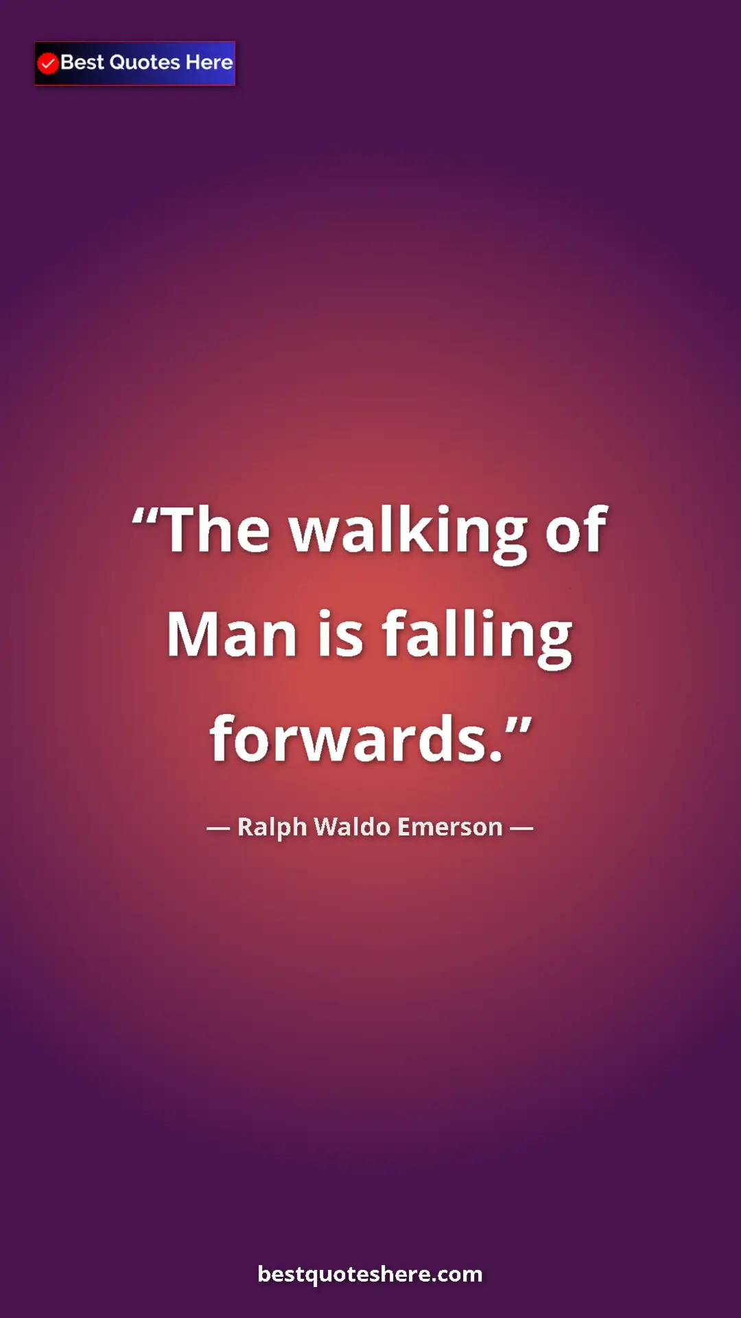 Pinterest quote poster by Ralph Waldo Emerson: "The walking of Man is falling forwards."