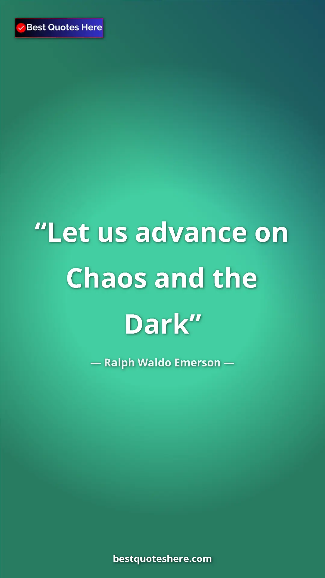 Ralph Waldo Emerson Quote Card: "Let us advance on Chaos and the Dark" Pinterest quote poster by Ralph Waldo Emerson: "Let us advance on Chaos and the Dark"