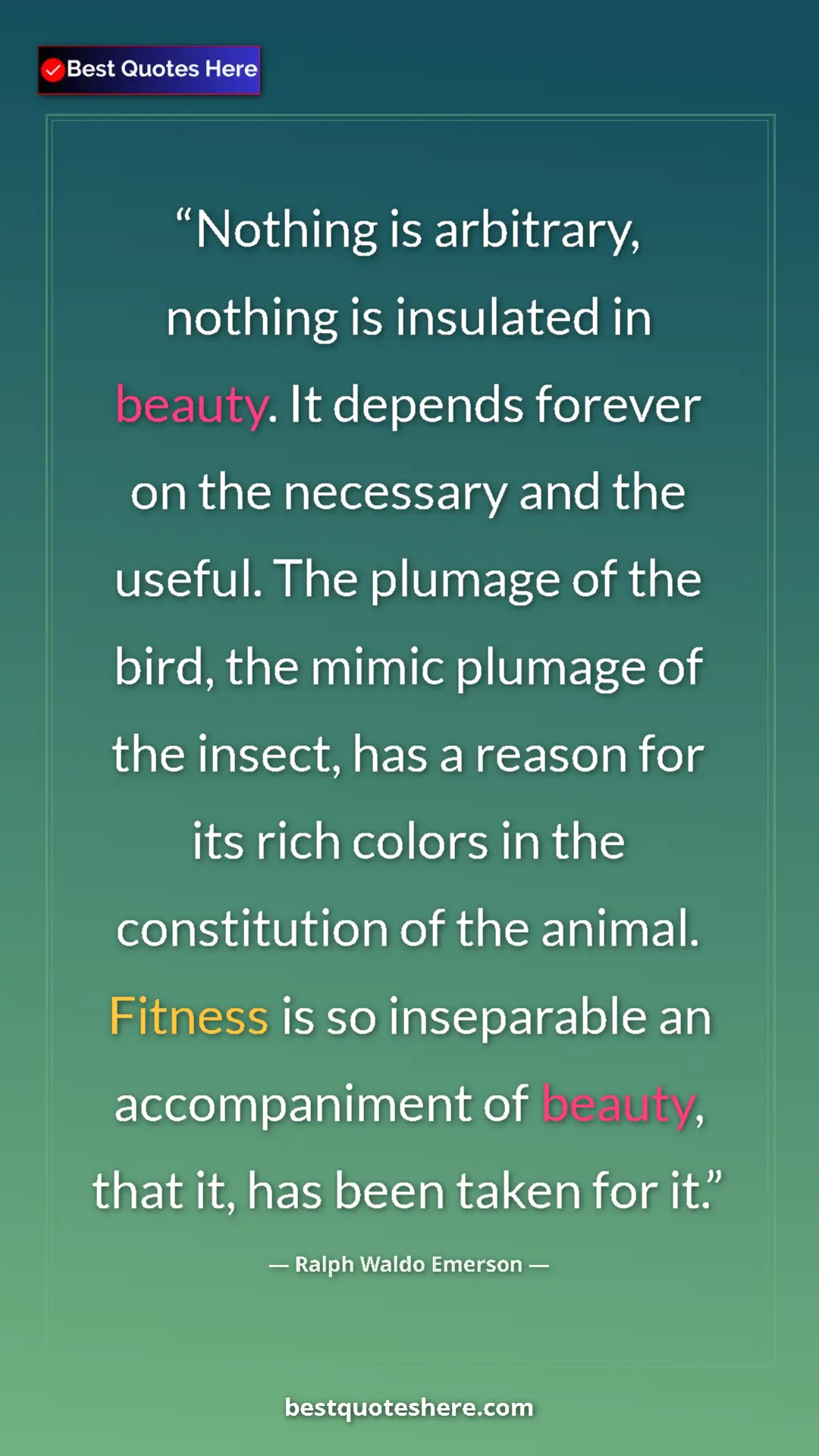 Ralph Waldo Emerson Quote Card: "Nothing is arbitrary, nothing is insulated in beauty. It dep" Pinterest quote poster by Ralph Waldo Emerson: "Nothing is arbitrary, nothing is insulated in beauty. It dep"