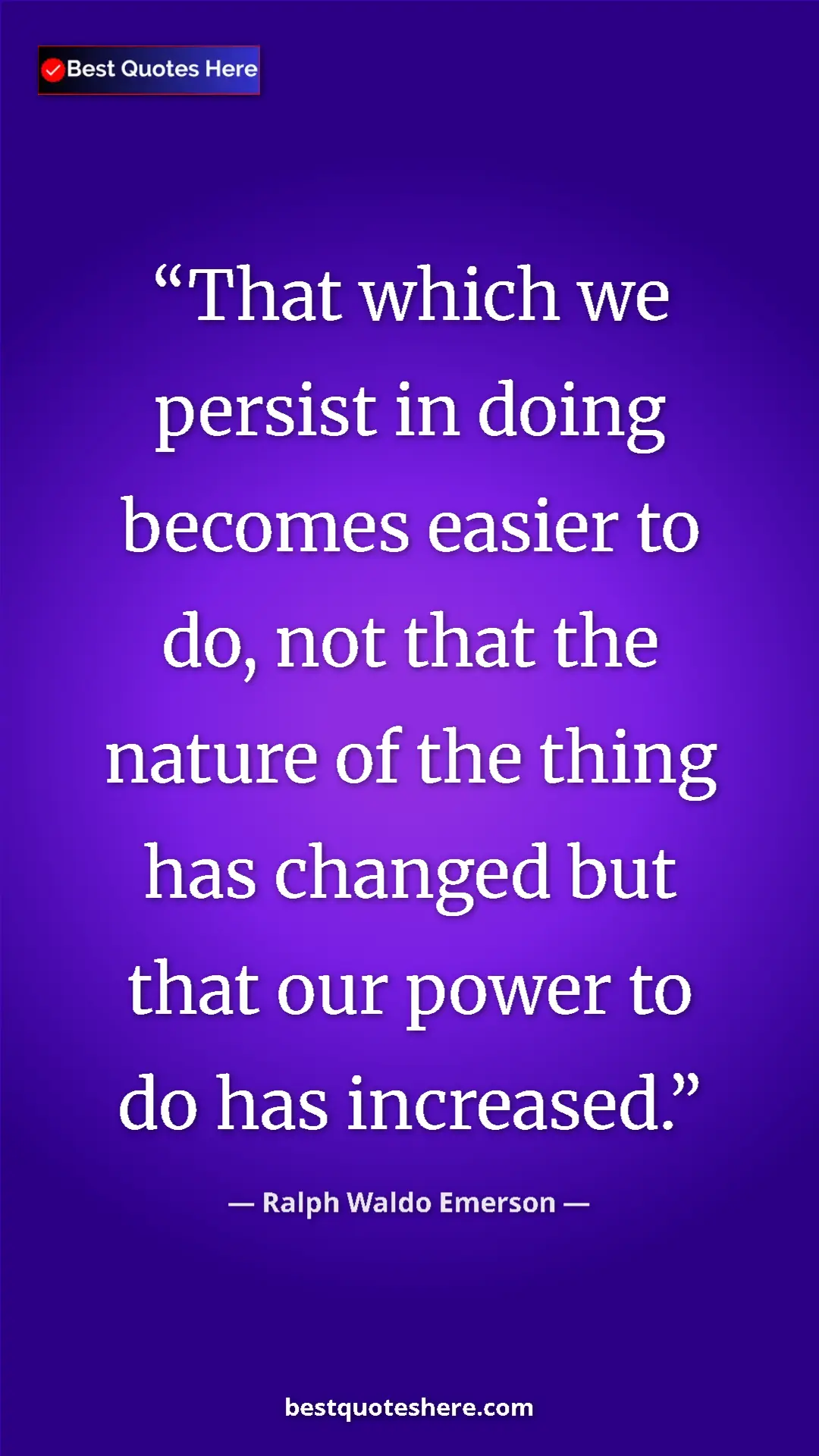 Ralph Waldo Emerson Quote Card: "That which we persist in doing becomes easier to do, not..." Pinterest quote poster by Ralph Waldo Emerson: "That which we persist in doing becomes easier to do, not..."