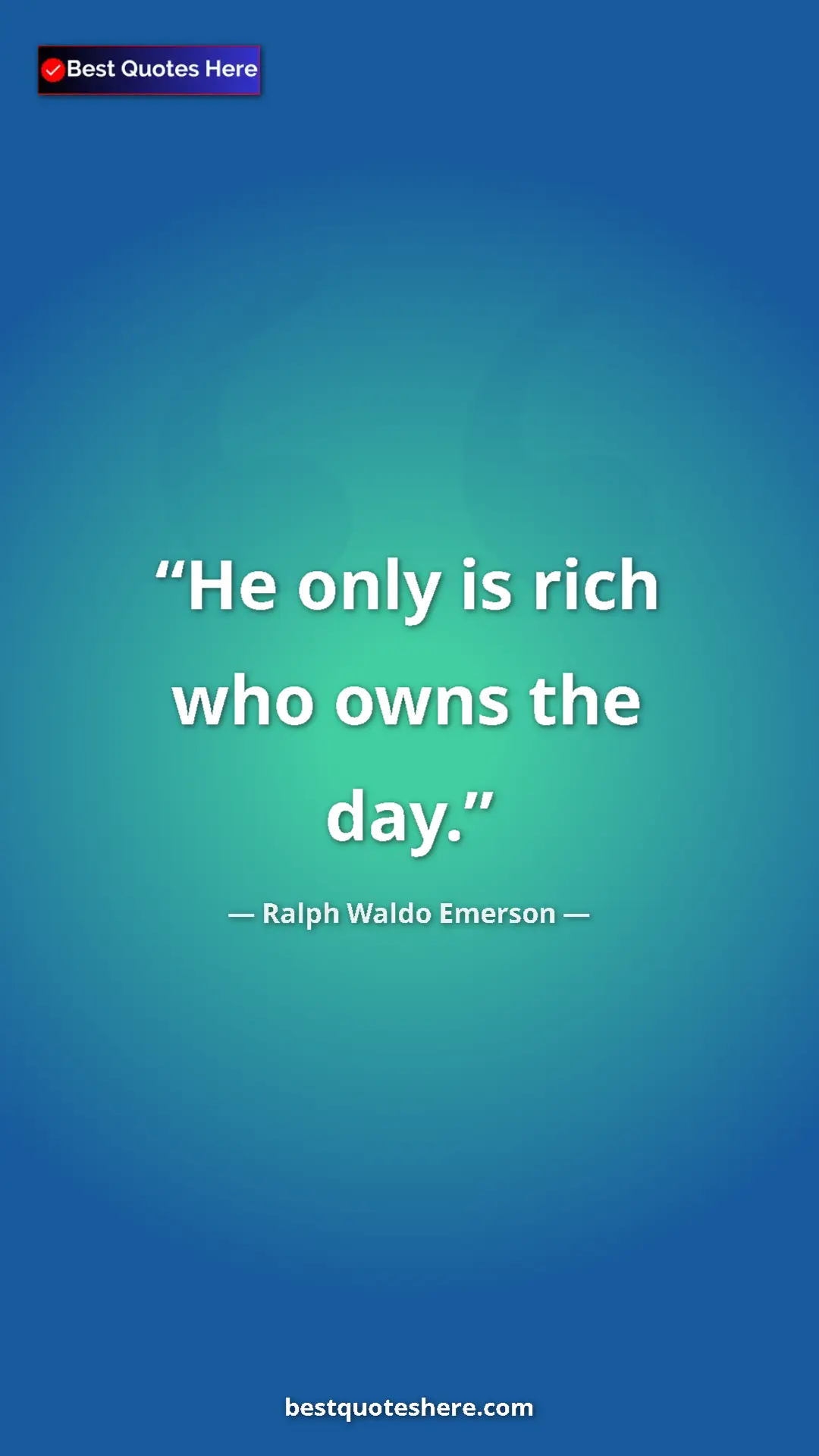 Ralph Waldo Emerson Quote Card: "He only is rich who owns the day." Pinterest quote poster by Ralph Waldo Emerson: "He only is rich who owns the day."