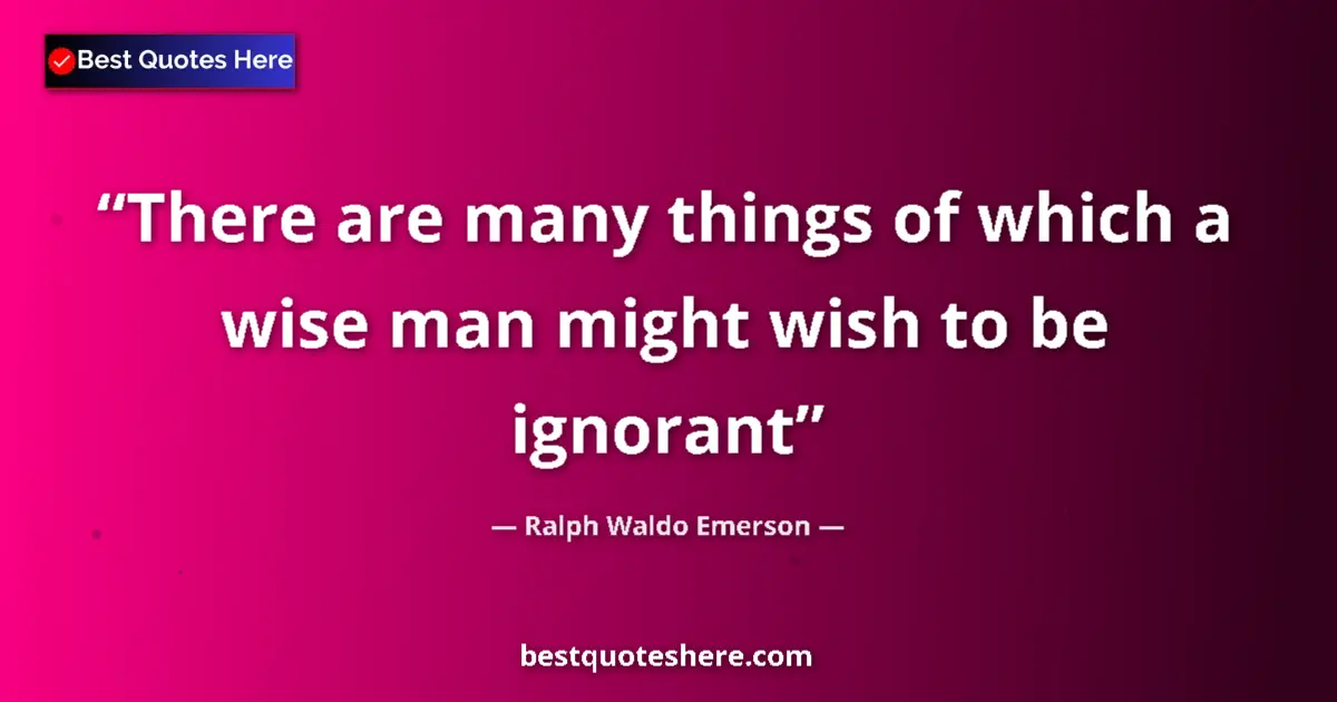 Quote by Ralph Waldo Emerson: There are many things of which a wise man might wi