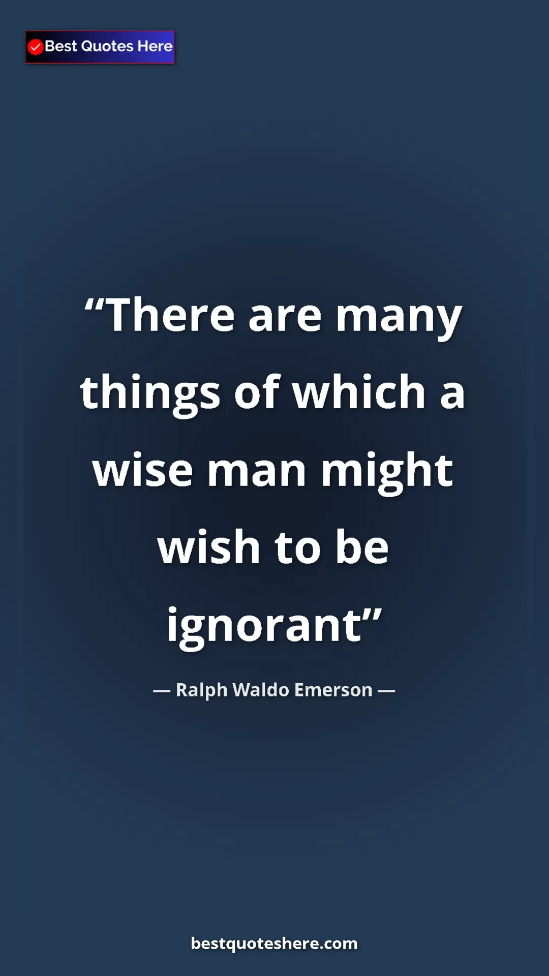 Ralph Waldo Emerson Quote Card: "There are many things of which a wise man might wish to be..." Pinterest quote poster by Ralph Waldo Emerson: "There are many things of which a wise man might wish to be..."