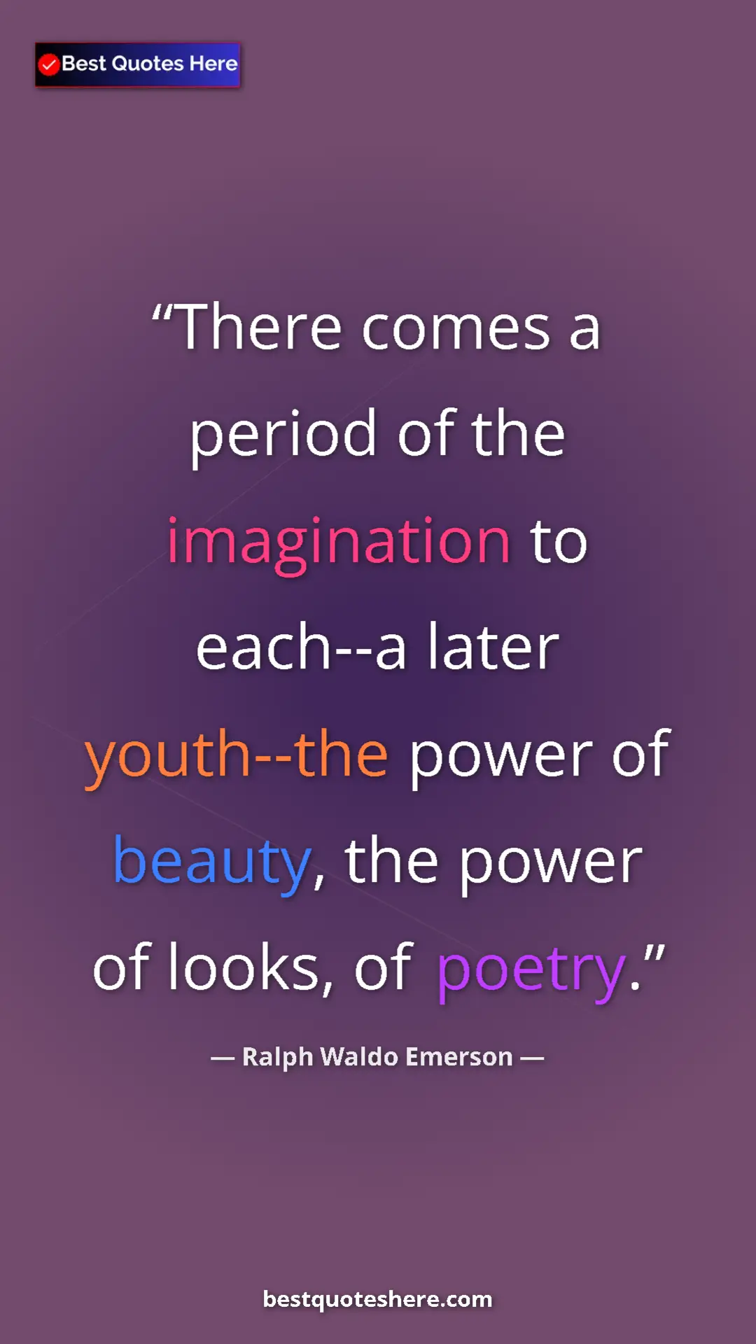 Ralph Waldo Emerson Quote Card: "There comes a period of the imagination to each--a later..." Pinterest quote poster by Ralph Waldo Emerson: "There comes a period of the imagination to each--a later..."