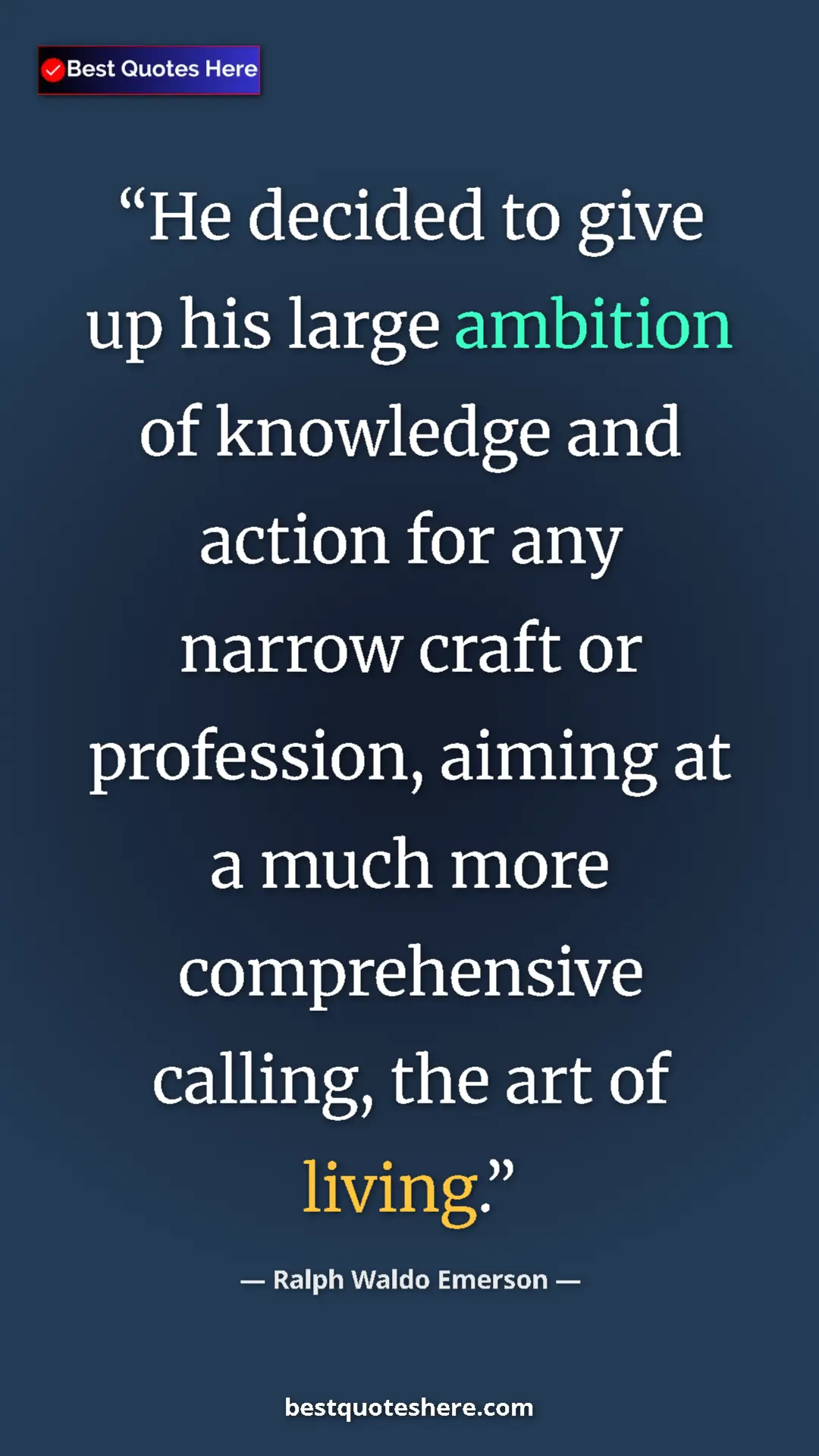 Ralph Waldo Emerson Quote Card: "He decided to give up his large ambition of knowledge and..." Pinterest quote poster by Ralph Waldo Emerson: "He decided to give up his large ambition of knowledge and..."