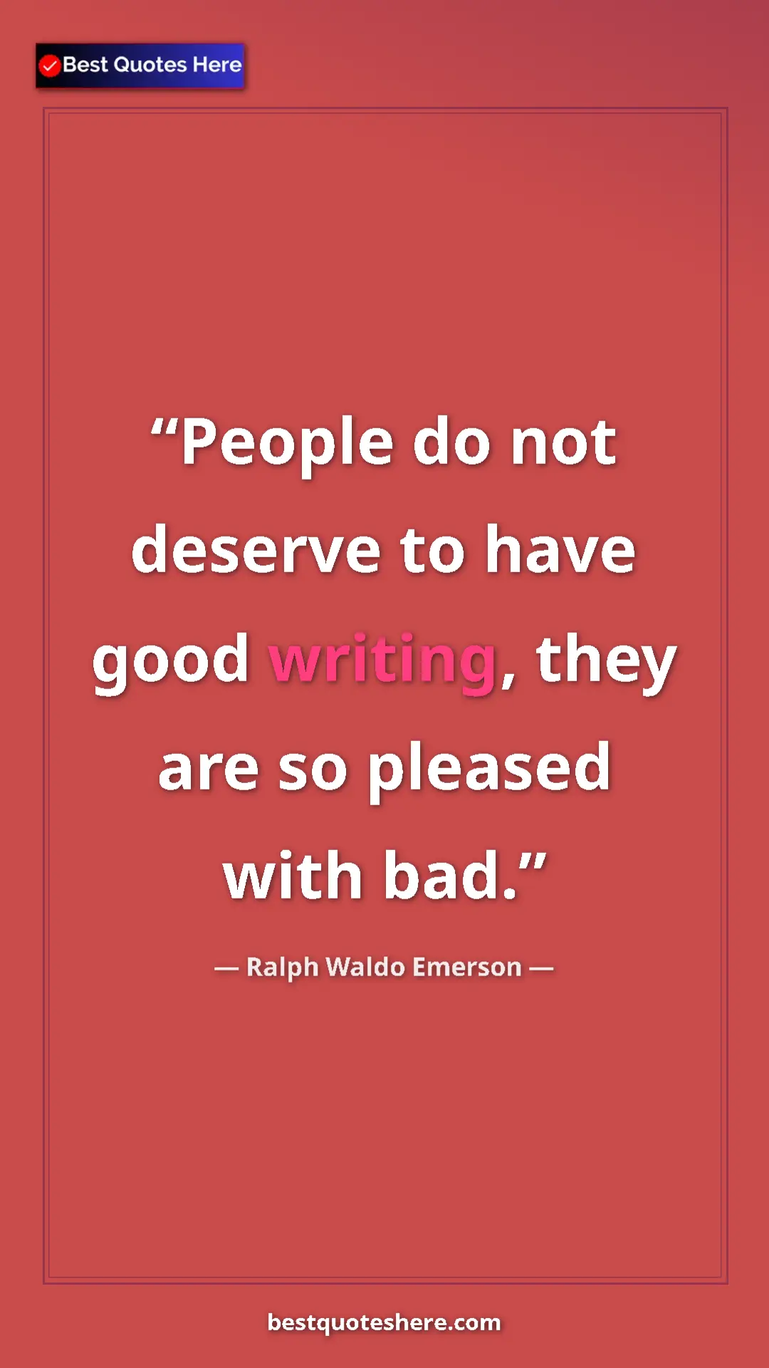 Ralph Waldo Emerson Quote Card: "People do not deserve to have good writing, they are so..." Pinterest quote poster by Ralph Waldo Emerson: "People do not deserve to have good writing, they are so..."