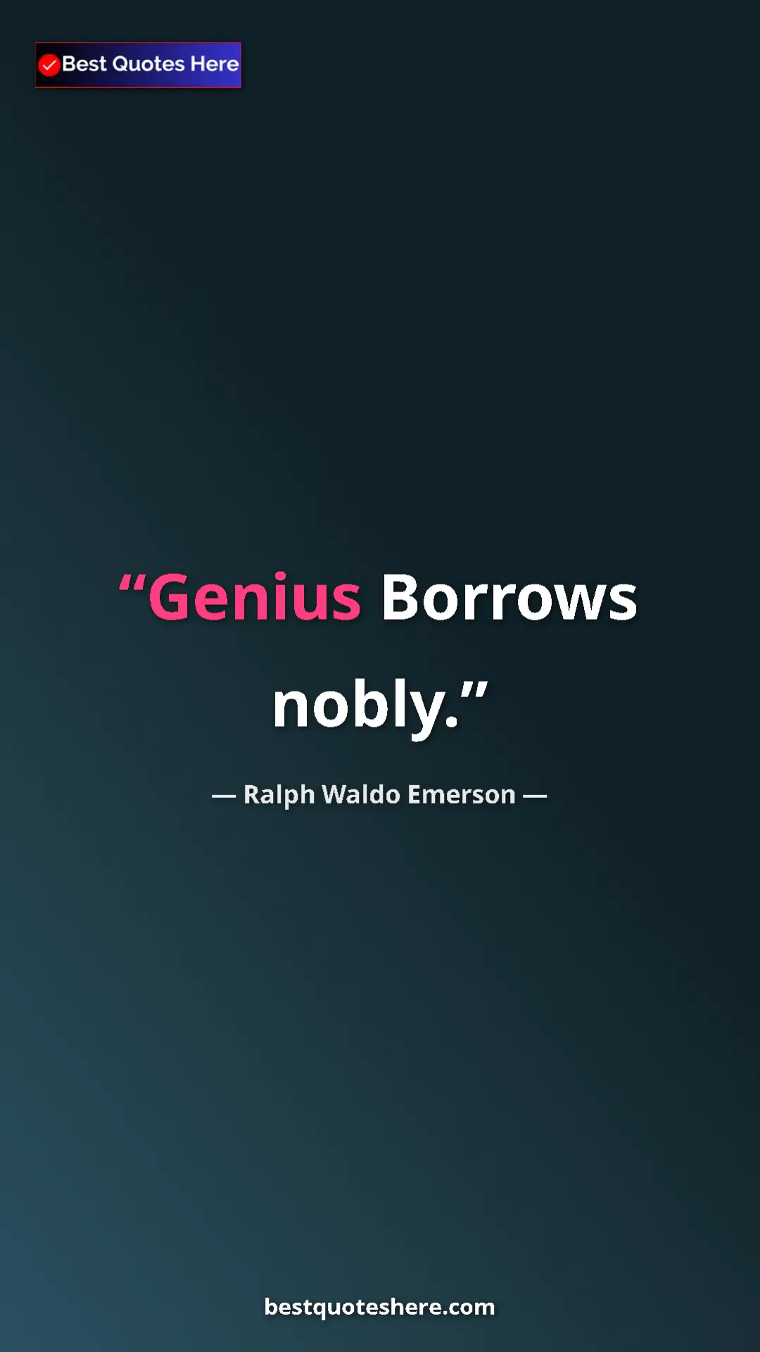 Ralph Waldo Emerson Quote Card: "Genius Borrows nobly." Pinterest quote poster by Ralph Waldo Emerson: "Genius Borrows nobly."