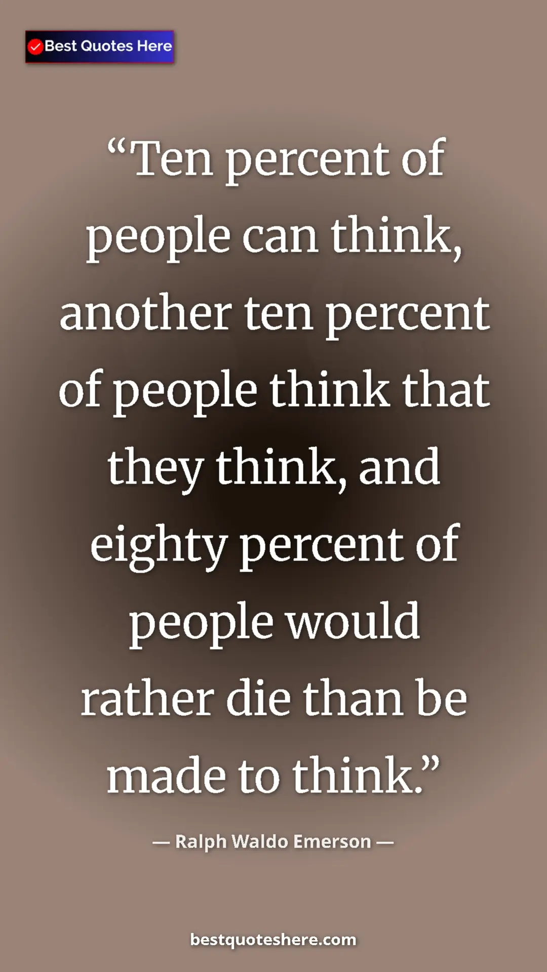 Ralph Waldo Emerson Quote Card: "Ten percent of people can think, another ten percent of..." Pinterest quote poster by Ralph Waldo Emerson: "Ten percent of people can think, another ten percent of..."