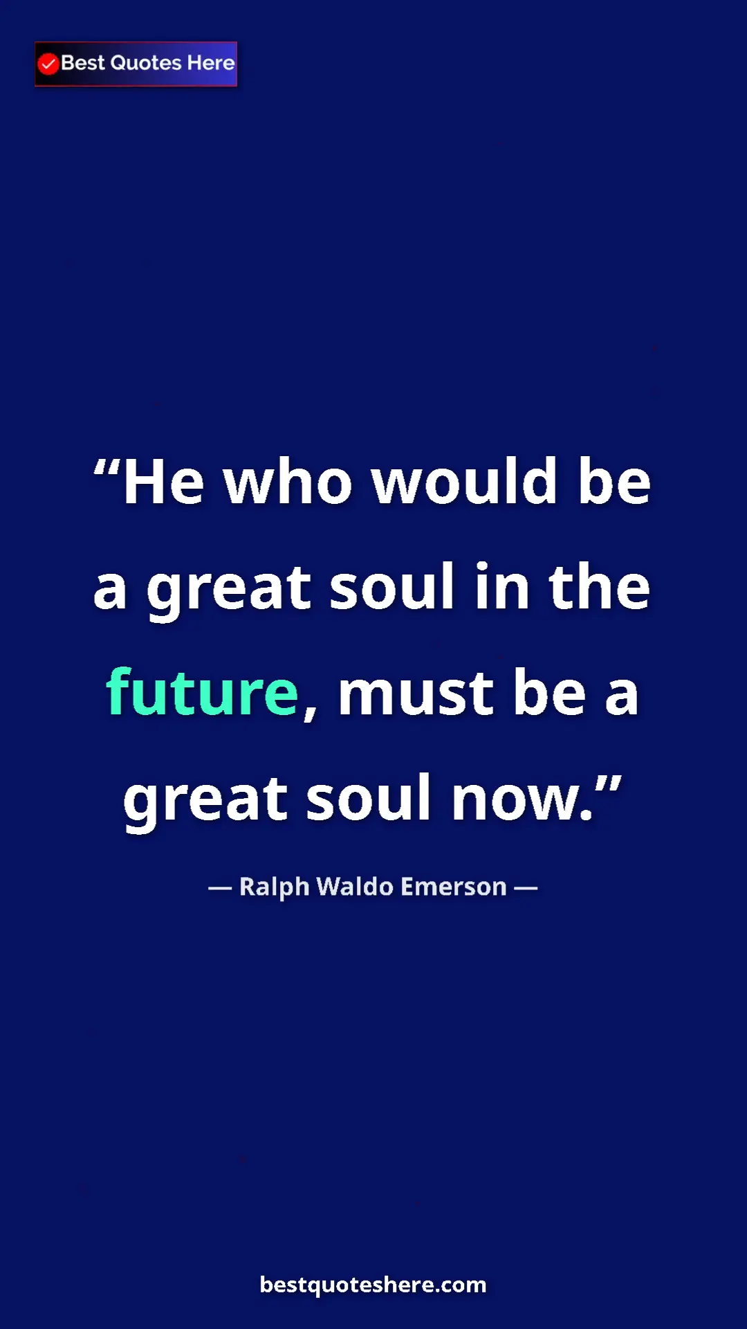 Pinterest quote poster by Ralph Waldo Emerson: "He who would be a great soul in the future, must be a great..."