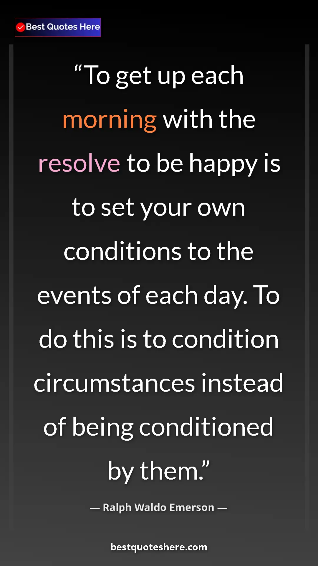 Pinterest quote poster by Ralph Waldo Emerson: "To get up each morning with the resolve to be happy is to..."