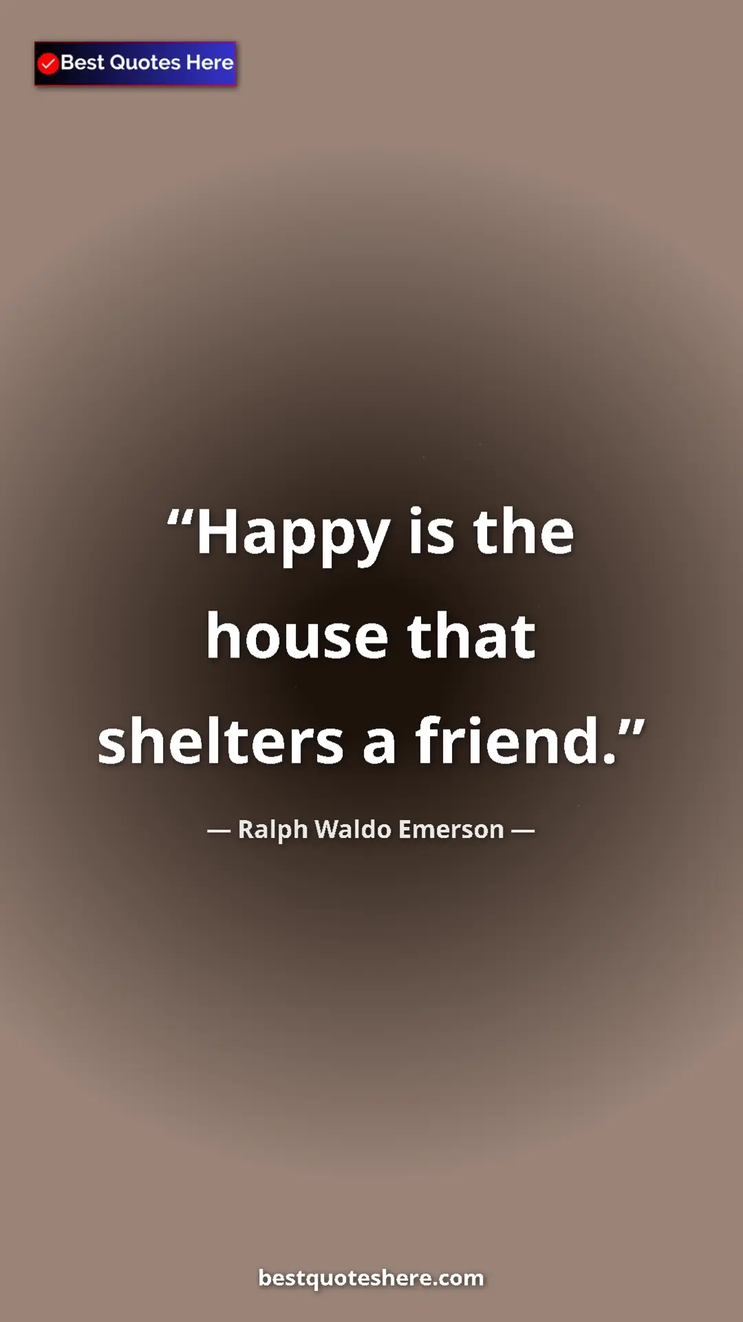 Pinterest quote poster by Ralph Waldo Emerson: "Happy is the house that shelters a friend."