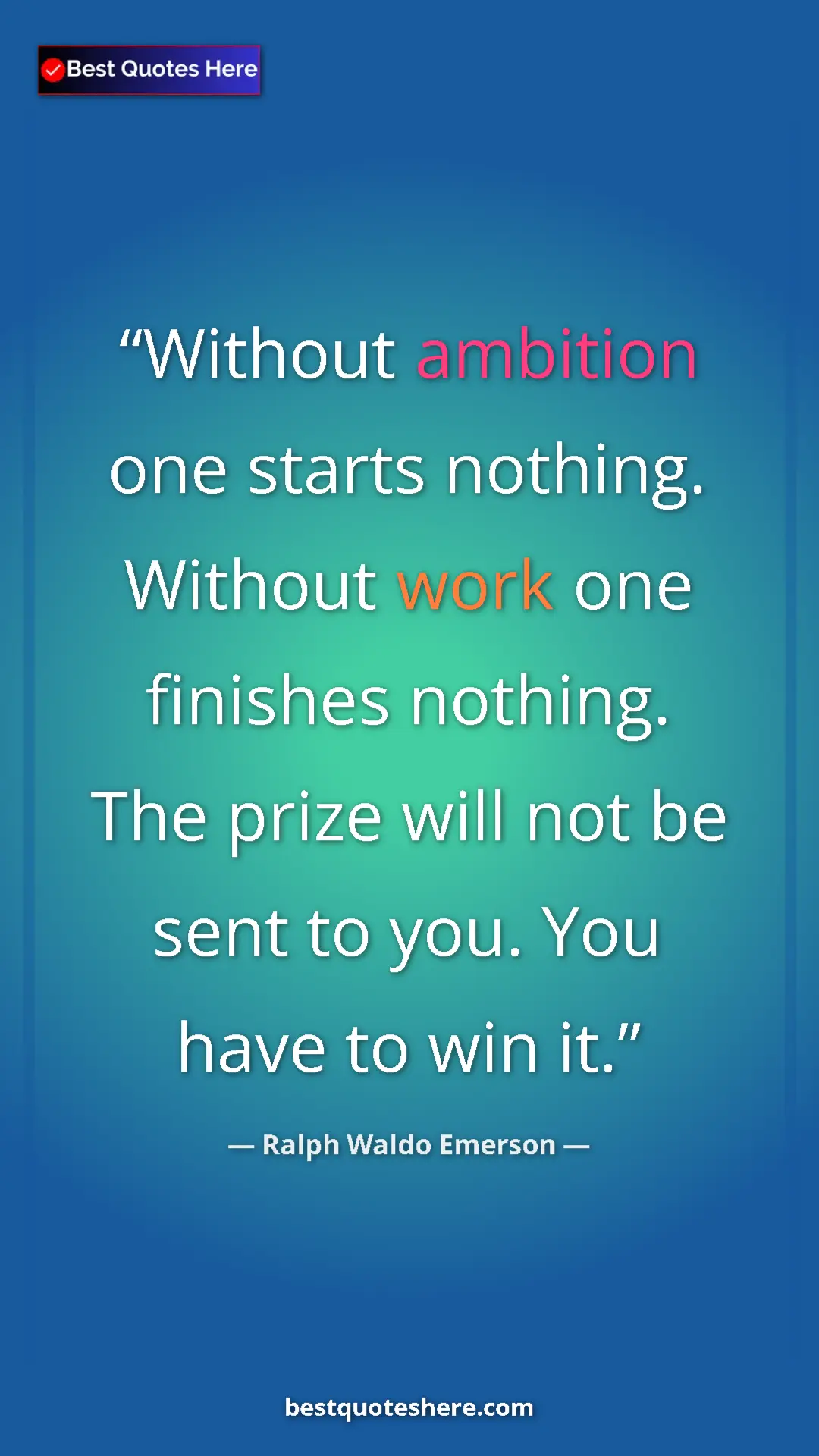 Ralph Waldo Emerson Quote Card: "Without ambition one starts nothing. Without work one..." Pinterest quote poster by Ralph Waldo Emerson: "Without ambition one starts nothing. Without work one..."