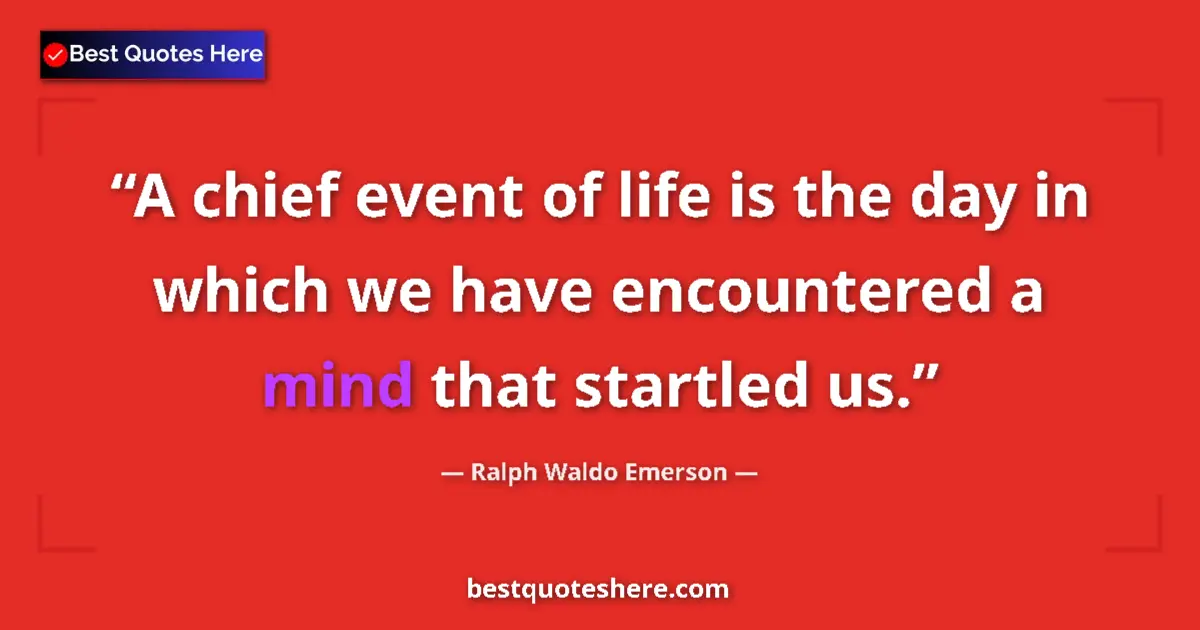 Quote by Ralph Waldo Emerson: A chief event of life is the day in which we have