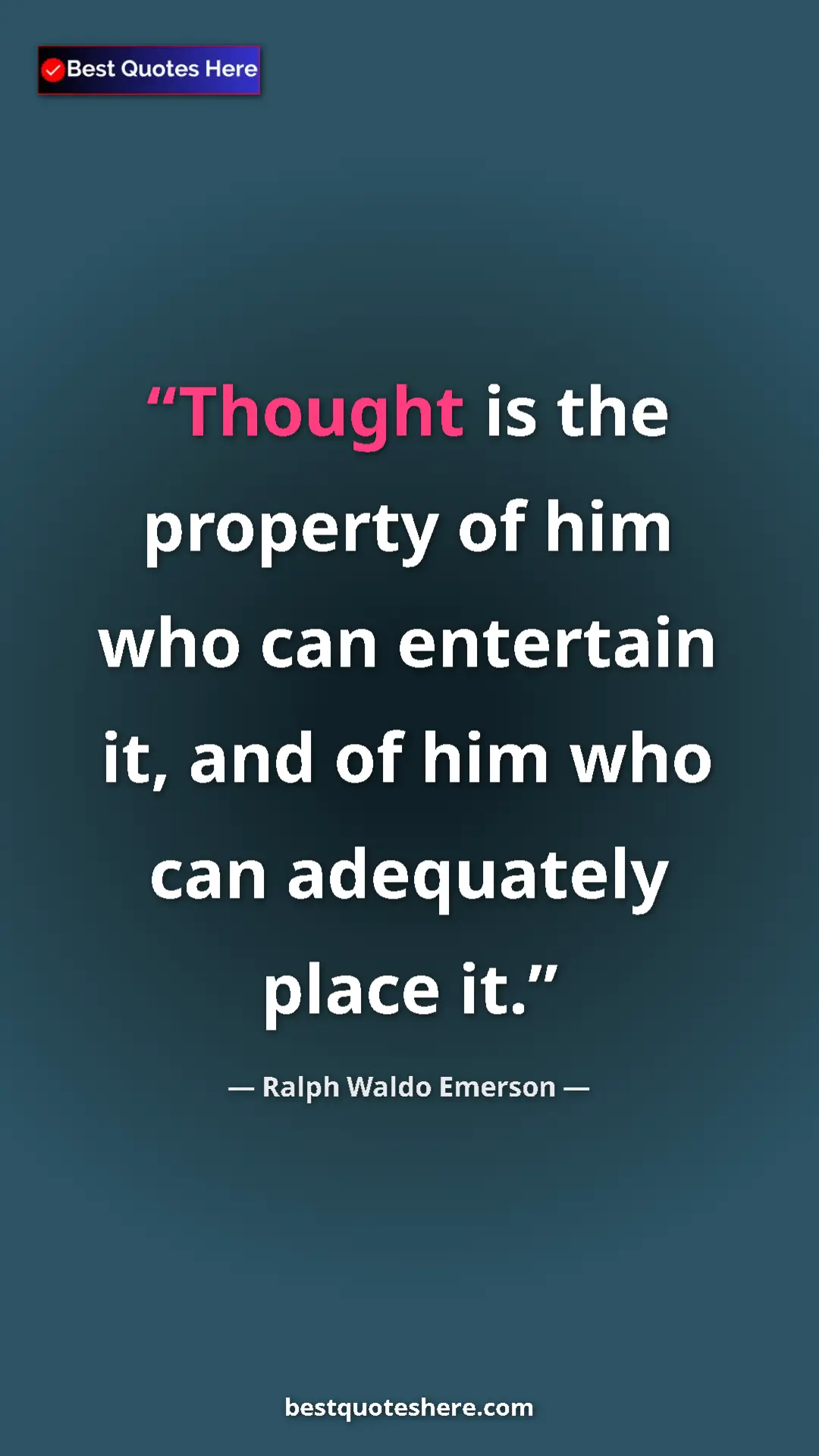 Ralph Waldo Emerson Quote Card: "Thought is the property of him who can entertain it, and of..." Pinterest quote poster by Ralph Waldo Emerson: "Thought is the property of him who can entertain it, and of..."