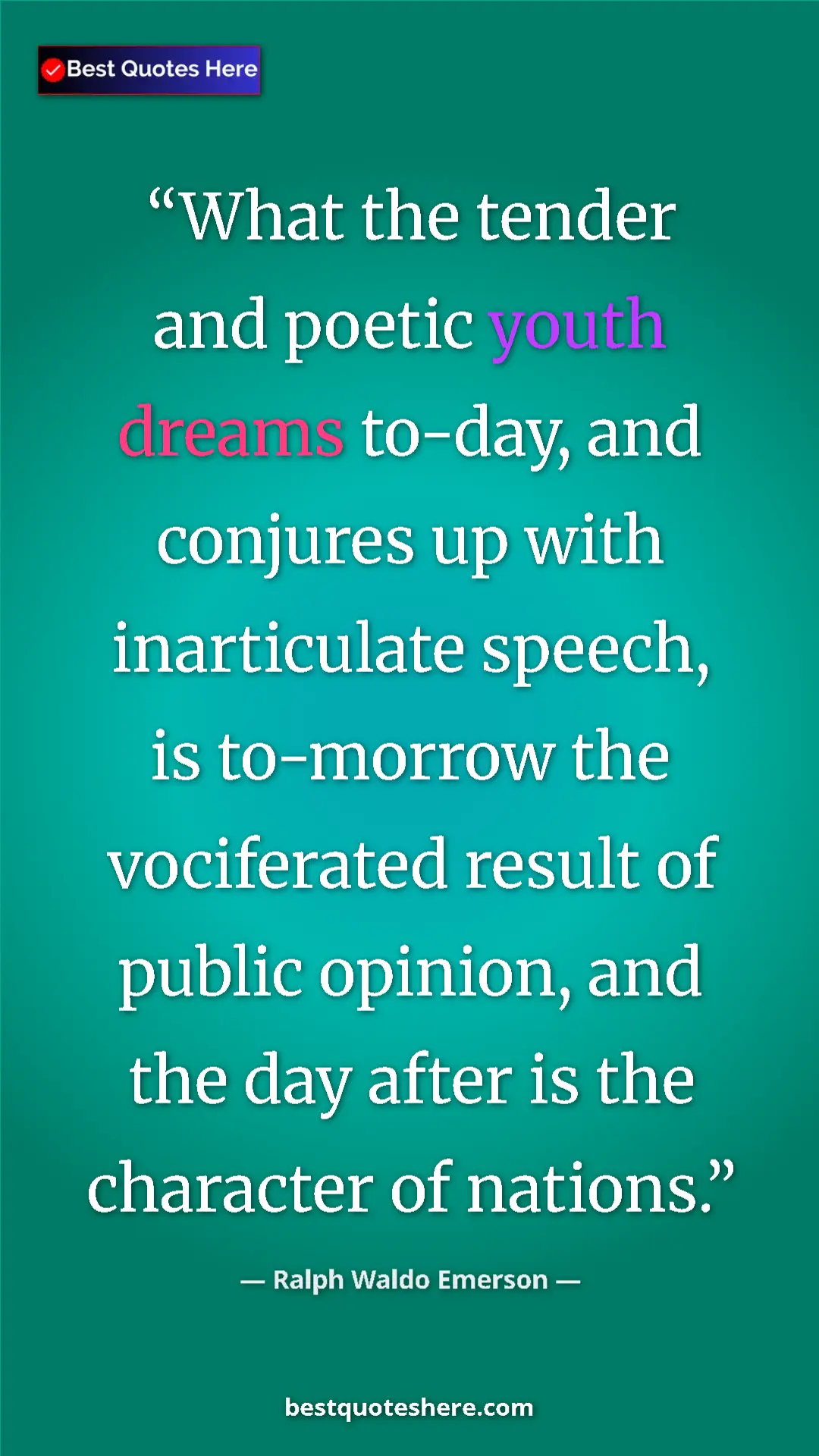 Pinterest quote poster by Ralph Waldo Emerson: "What the tender and poetic youth dreams to-day, and..."